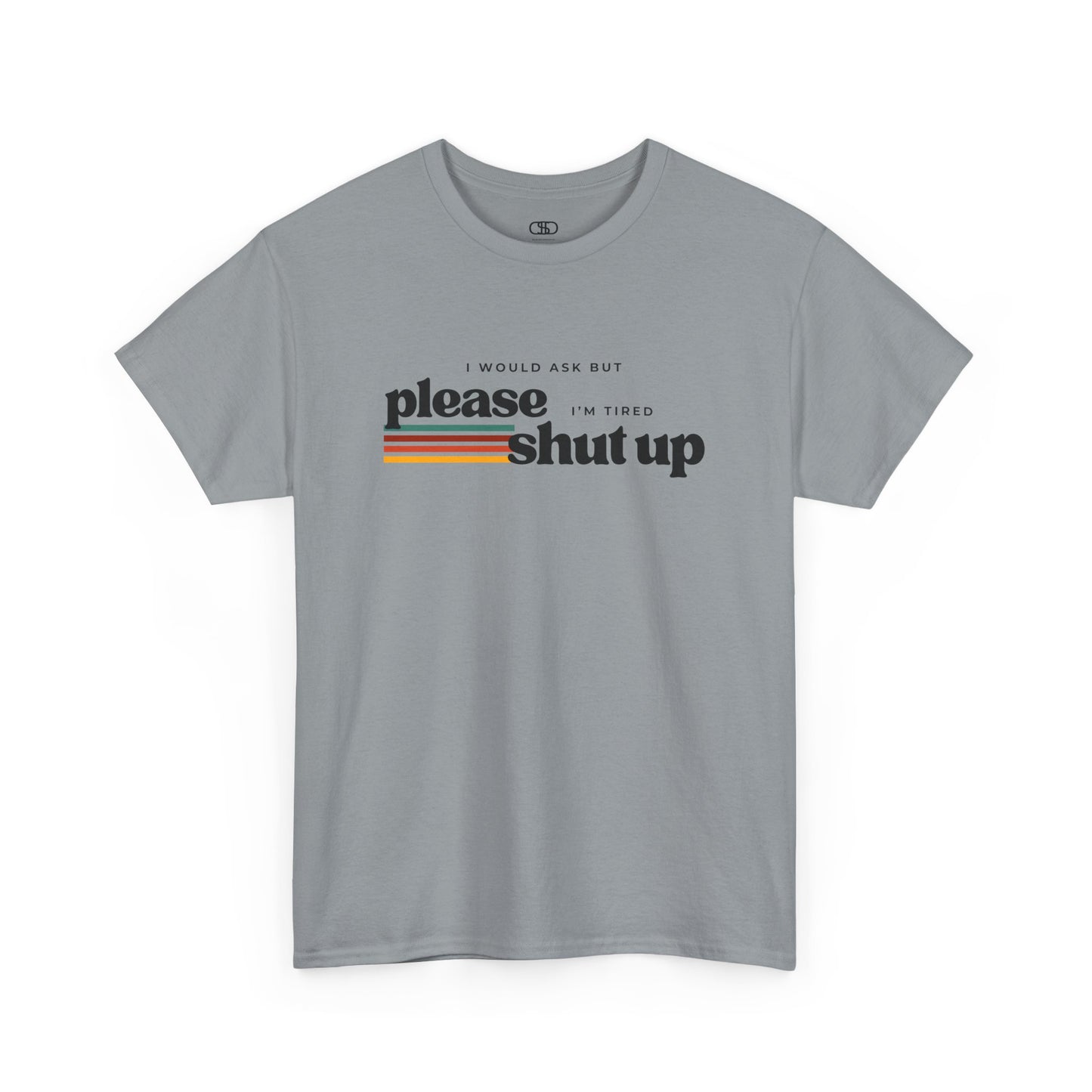 Funny Graphic Tee – I Would Ask But Please Shut Up I’m Tired