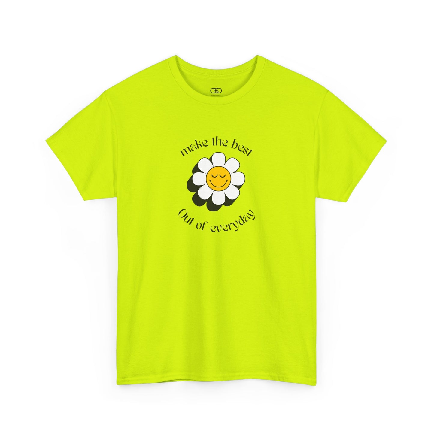 A safety green t-shirt with a smiling sunflower and the words “Make the best out of Everyday” on the front and “Dear Person behind me, I’m glad that you are here” on the back.