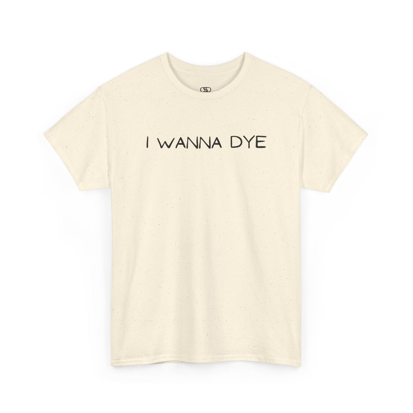 A t-shirt with the text 'I wanna dye' printed in a simple, bold font.