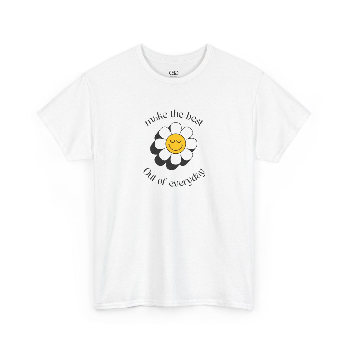 A white t-shirt with a smiling sunflower and the words “Make the best out of Everyday” on the front and “Dear Person behind me, I’m glad that you are here” on the back.