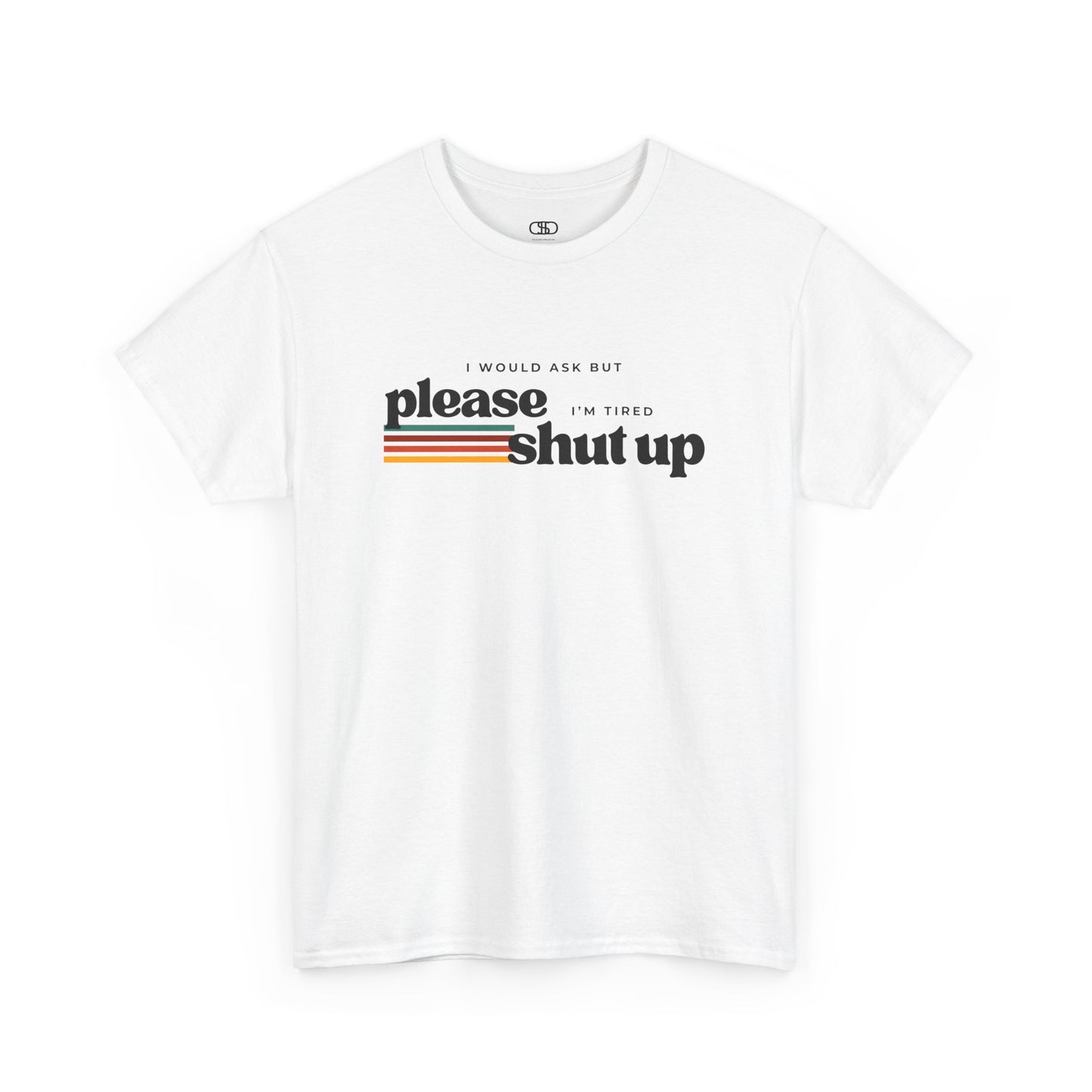 Funny Graphic Tee – I Would Ask But Please Shut Up I’m Tired