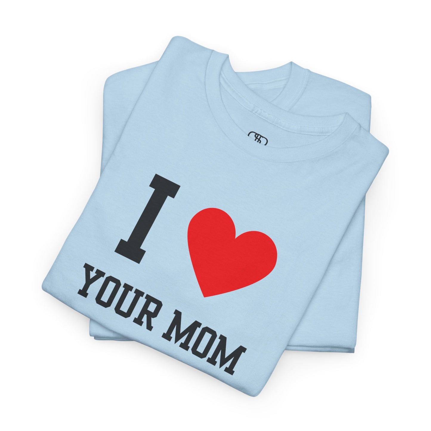 I Love Your Mom T-Shirt | Classic Funny Retro Joke Gift Tee