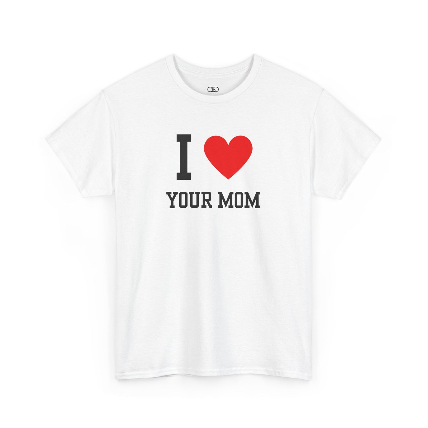 I Love Your Mom T-Shirt | Classic Funny Retro Joke Gift Tee