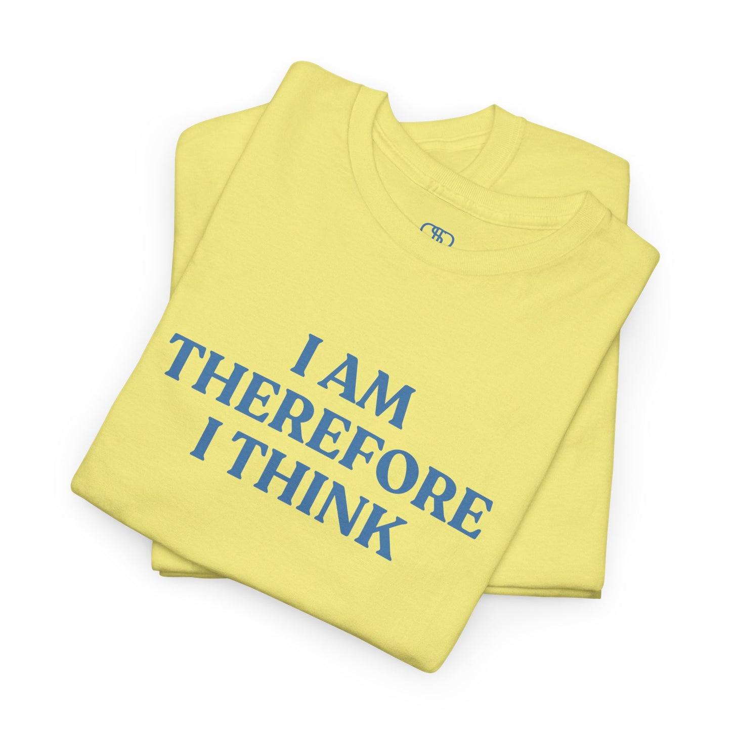 I Am Therefore I Think T-Shirt | Funny Philosophy & Existential Tee