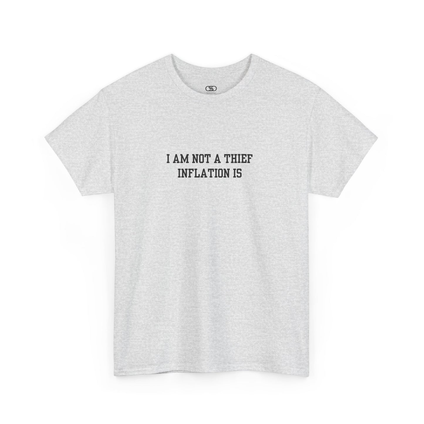 An ash gray t-shirt with the phrase “I am not a thief Inflation is” on the front.