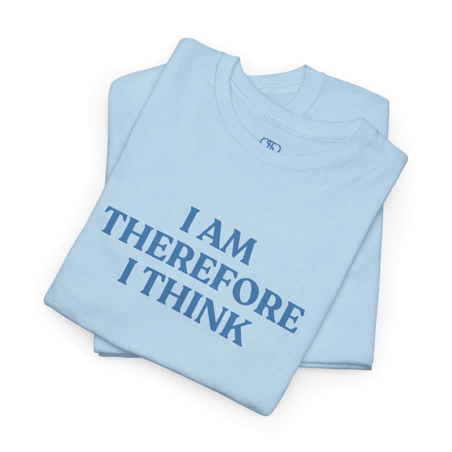 I Am Therefore I Think T-Shirt | Funny Philosophy & Existential Tee