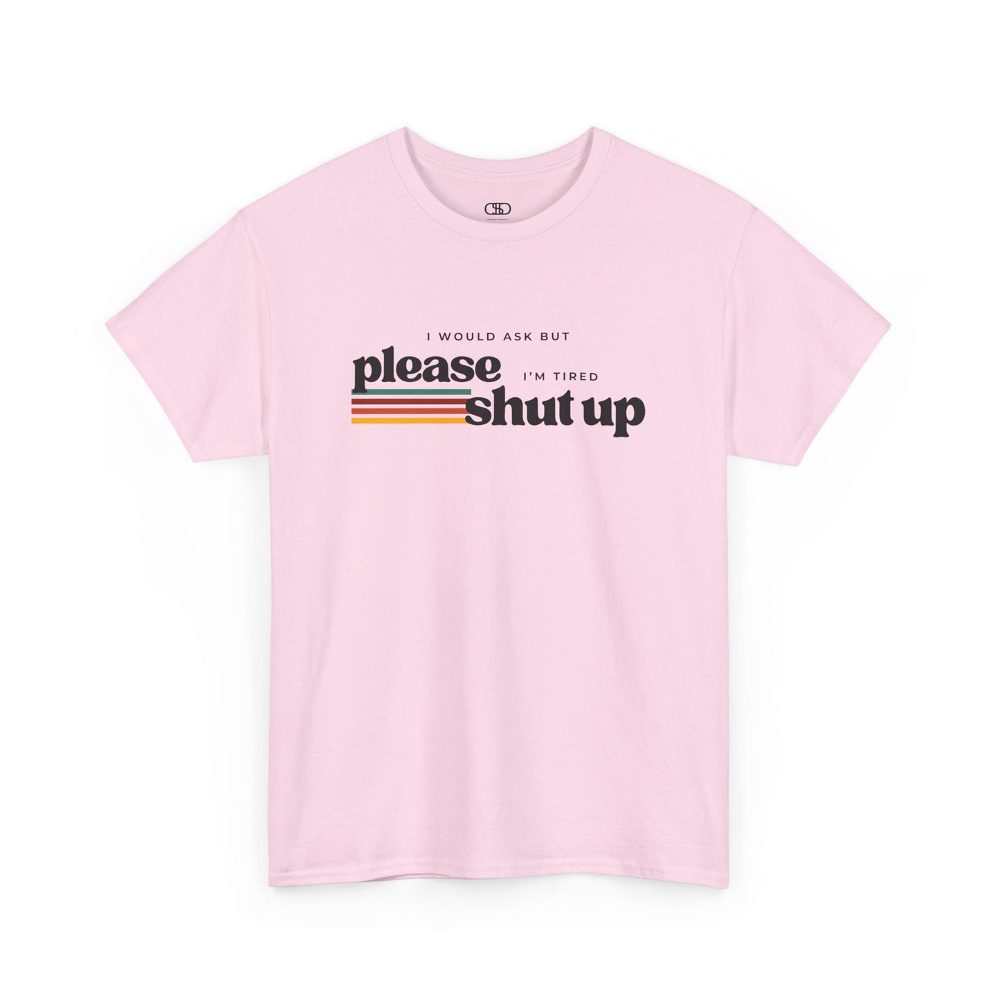 Funny Graphic Tee – I Would Ask But Please Shut Up I’m Tired