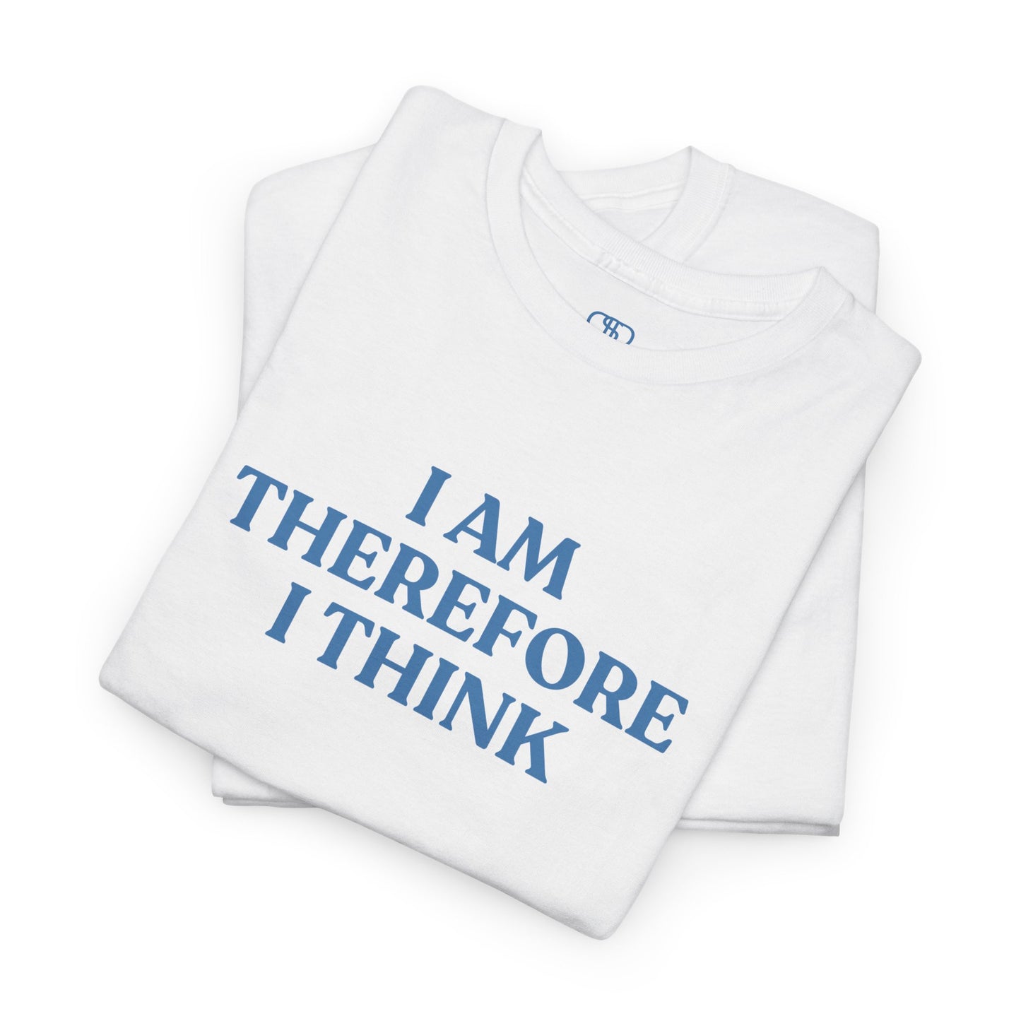 I Am Therefore I Think T-Shirt | Funny Philosophy & Existential Tee