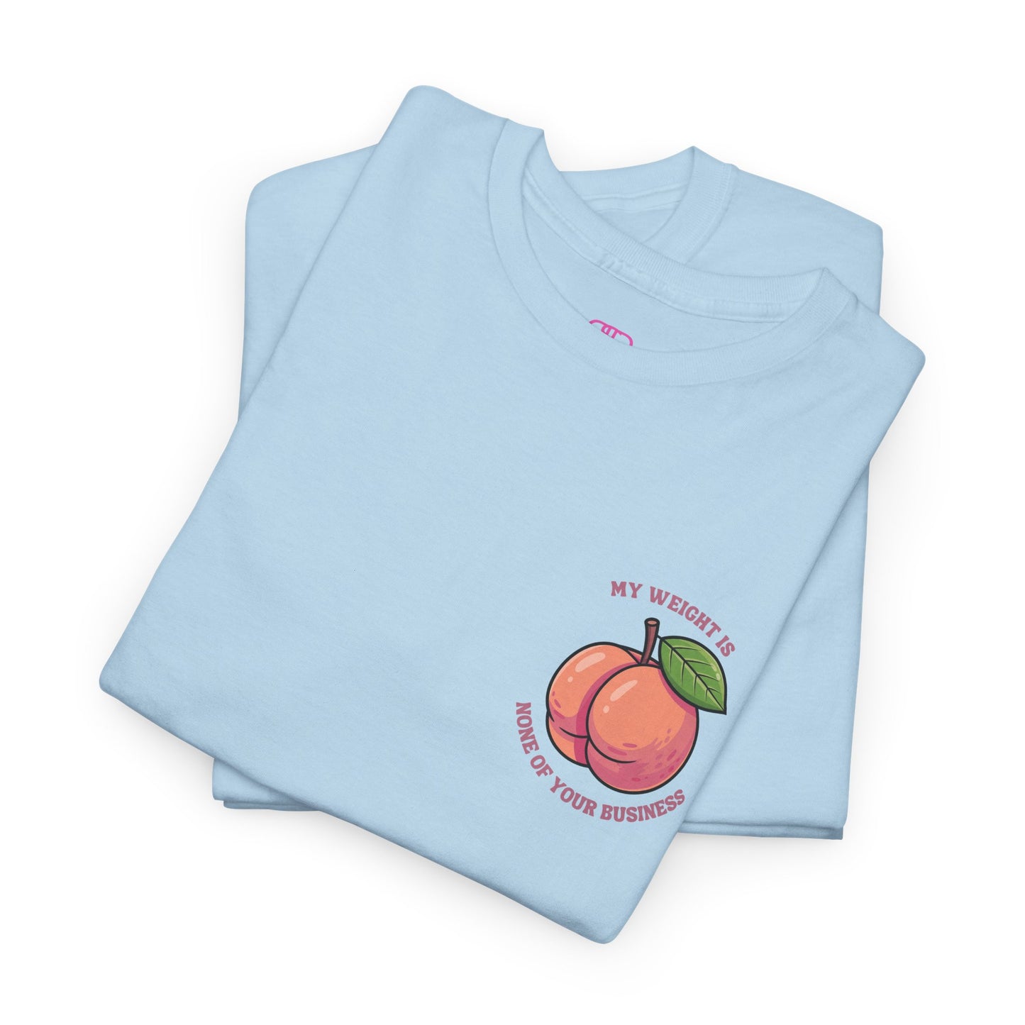 A light blue t-shirt with a peach and the words “My Weight is None of your Business” on the front and the full phrase in a retro font on the back.