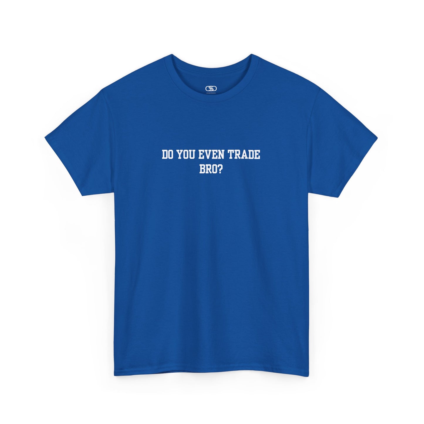 A royal blue t-shirt with the text "Do You Even Trade, Bro?" prominently displayed on the front. The shirt is shown in a clean, well-lit setting, highlighting the bold and humorous design.