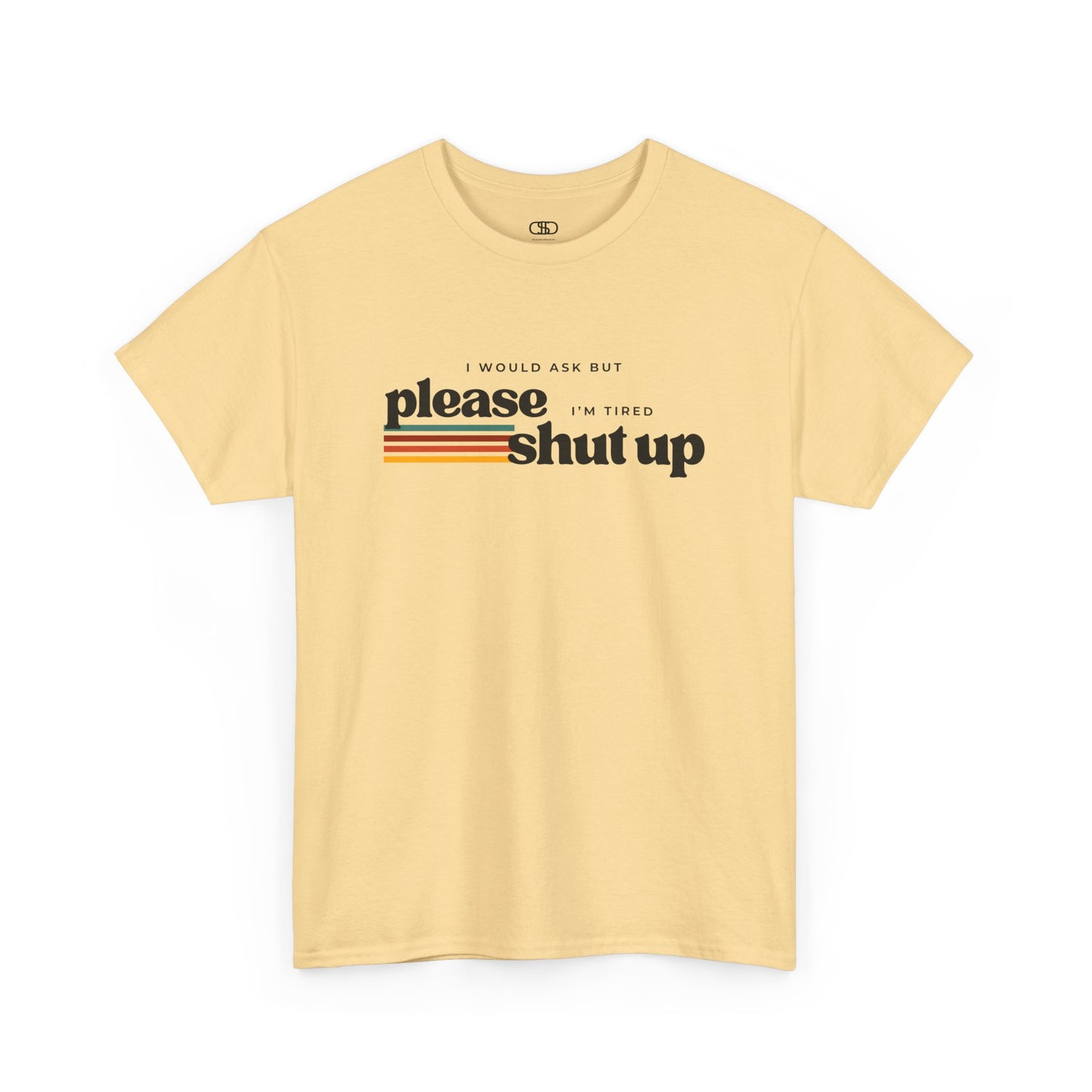 Funny Graphic Tee – I Would Ask But Please Shut Up I’m Tired