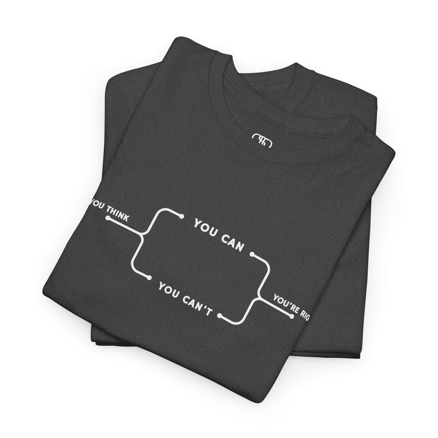 A t-shirt with a motivational flowchart design. It starts with "If you think..." which leads via arrows to two paths, "You can" and "You can't." Both paths converge at the bottom with the concluding phrase, "you are right."