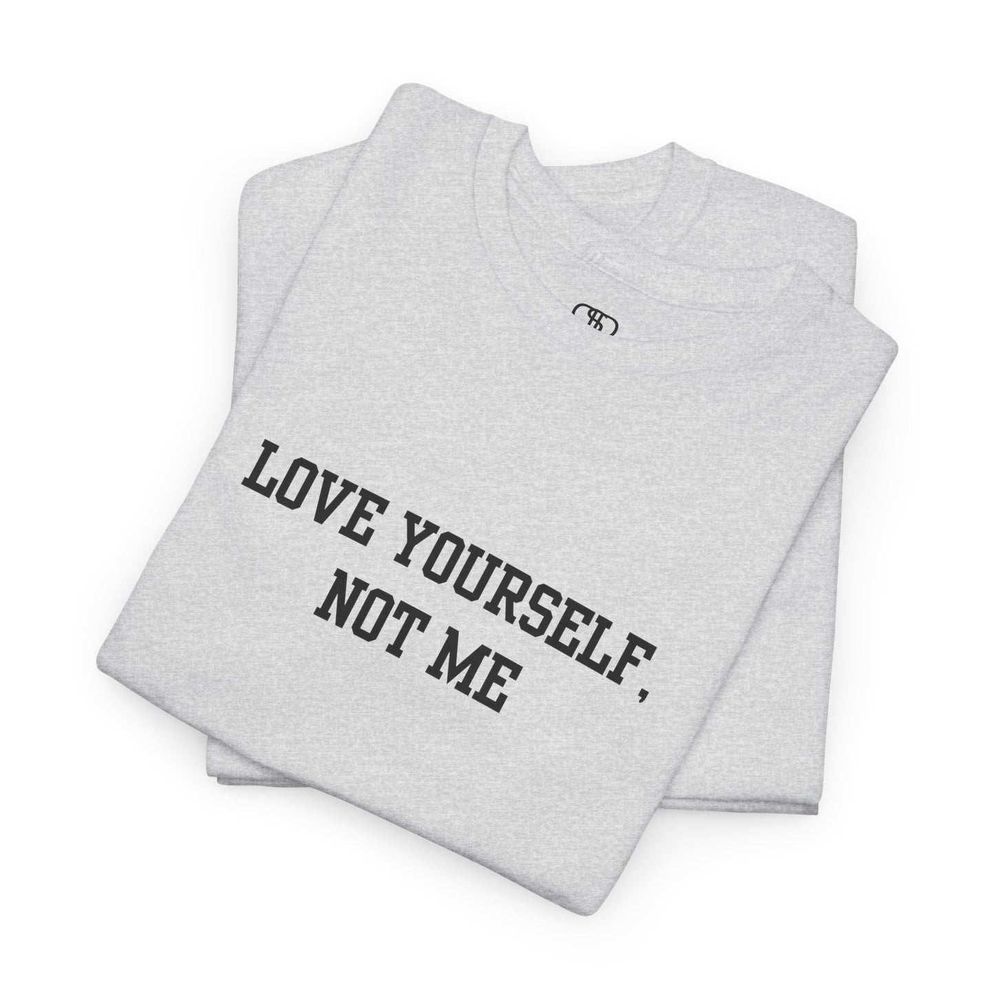 Love Yourself, Not Me T-Shirt | Sassy Self-Love & Empowerment Tee