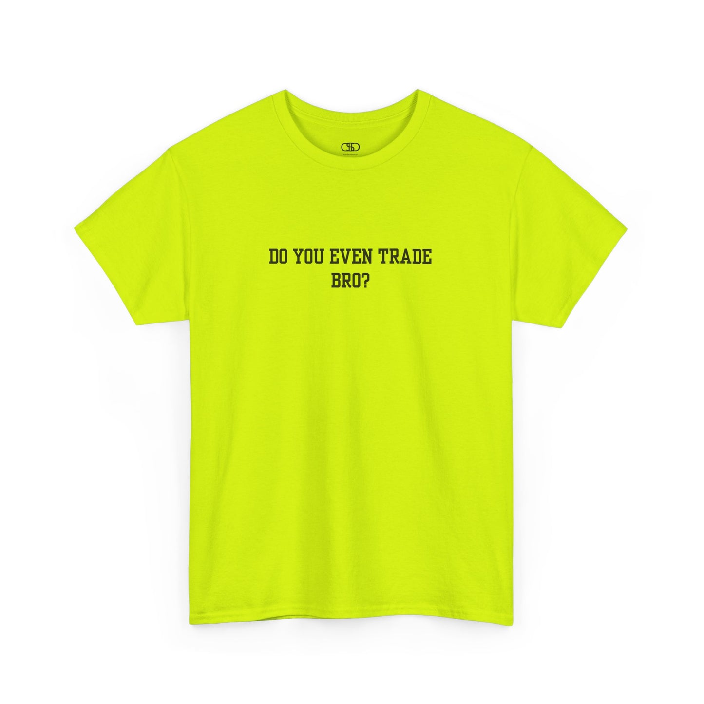 A safety green t-shirt with the text "Do You Even Trade, Bro?" prominently displayed on the front. The shirt is shown in a clean, well-lit setting, highlighting the bold and humorous design.