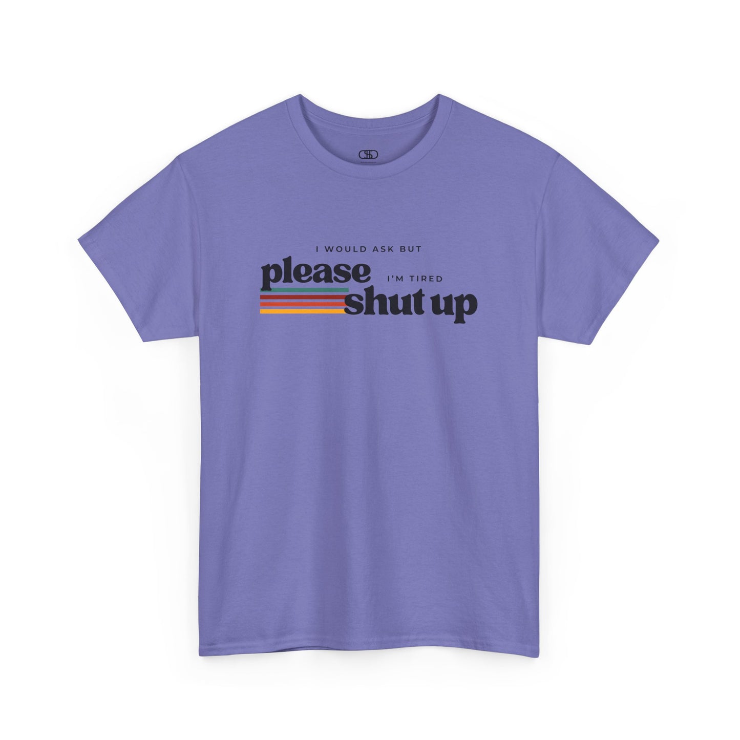 Funny Graphic Tee – I Would Ask But Please Shut Up I’m Tired