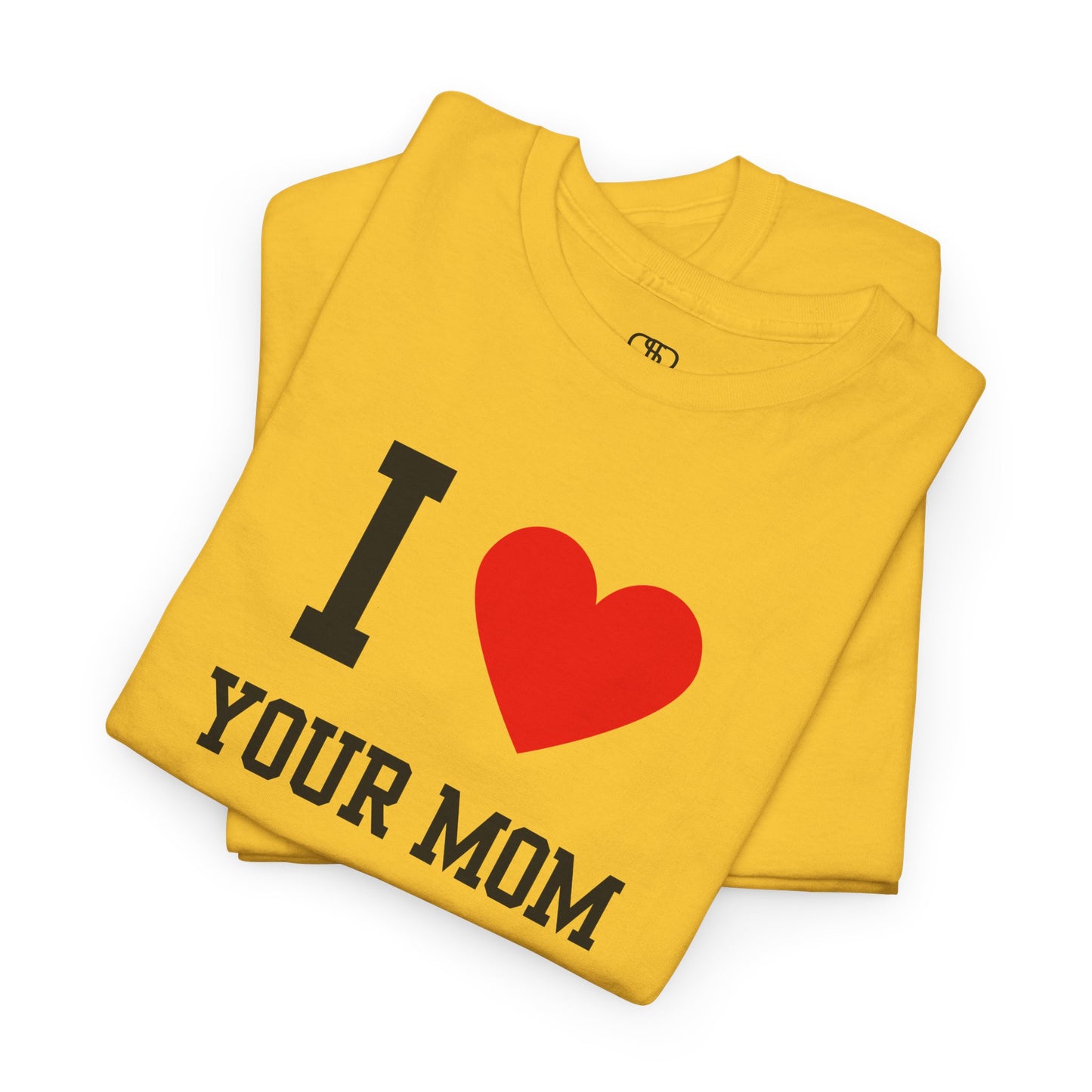 I Love Your Mom T-Shirt | Classic Funny Retro Joke Gift Tee