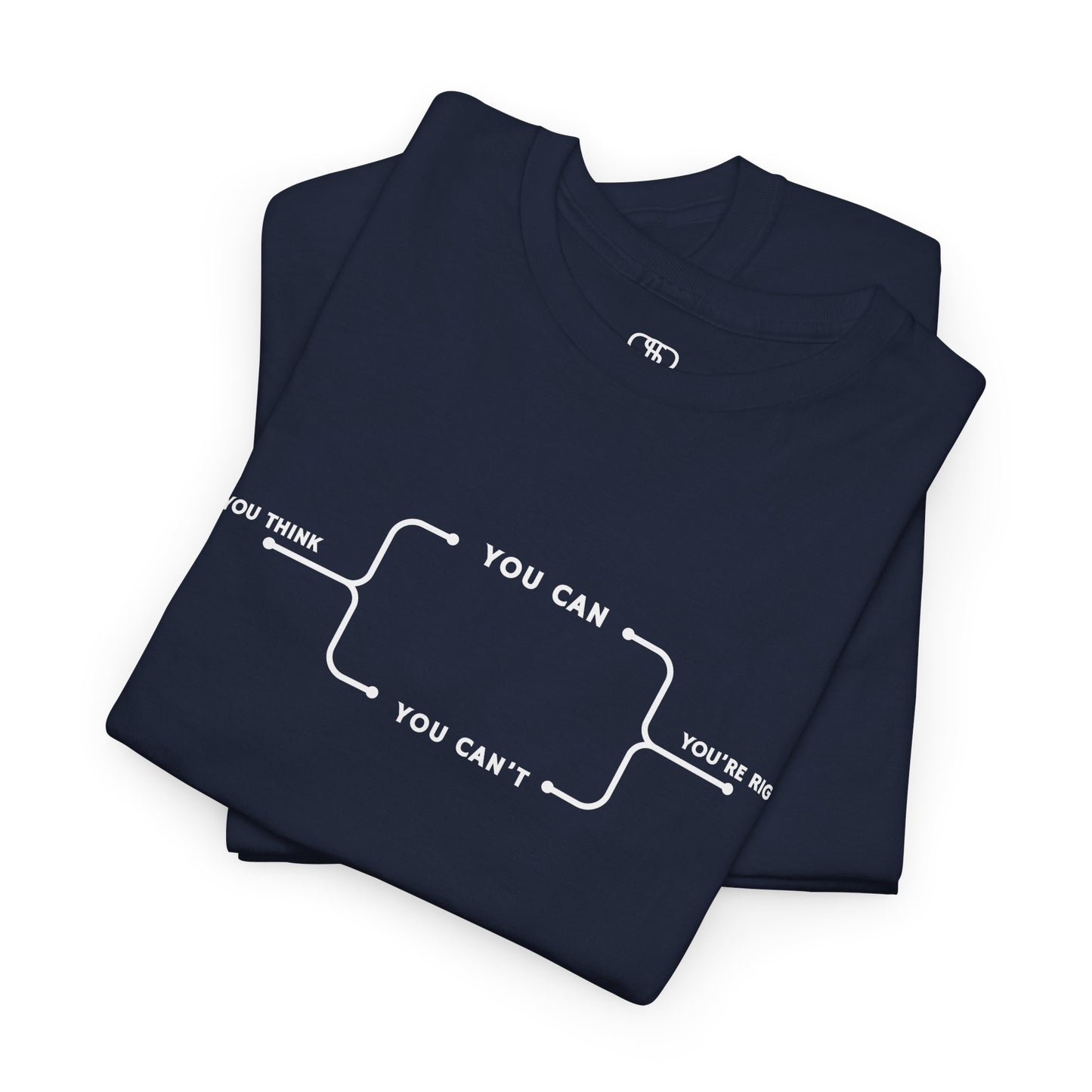 A t-shirt with a motivational flowchart design. It starts with "If you think..." which leads via arrows to two paths, "You can" and "You can't." Both paths converge at the bottom with the concluding phrase, "you are right."