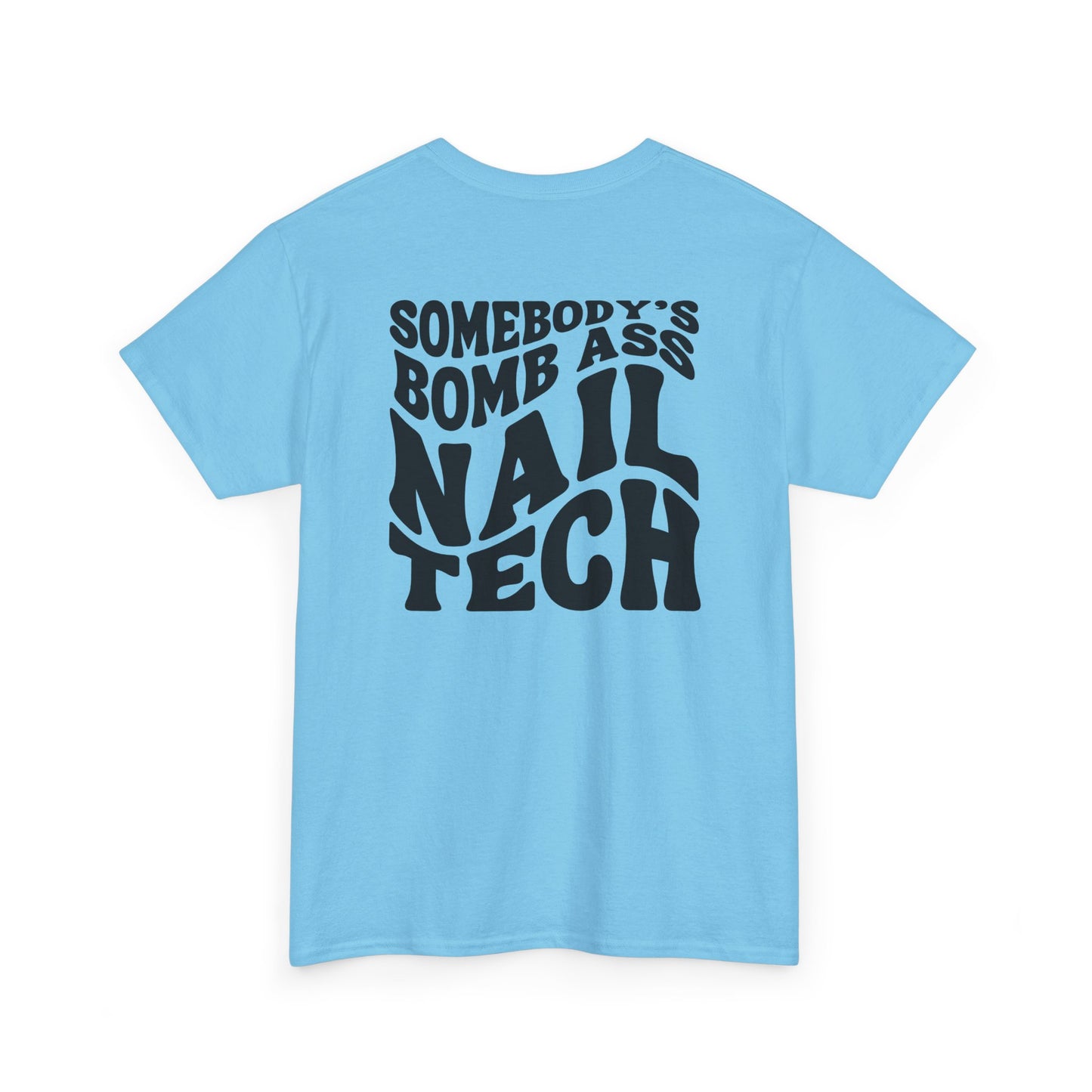 Back design on a sky blue t-shirt featuring the words somebody's Bomb Ass Nail Tech in a wavy font style.