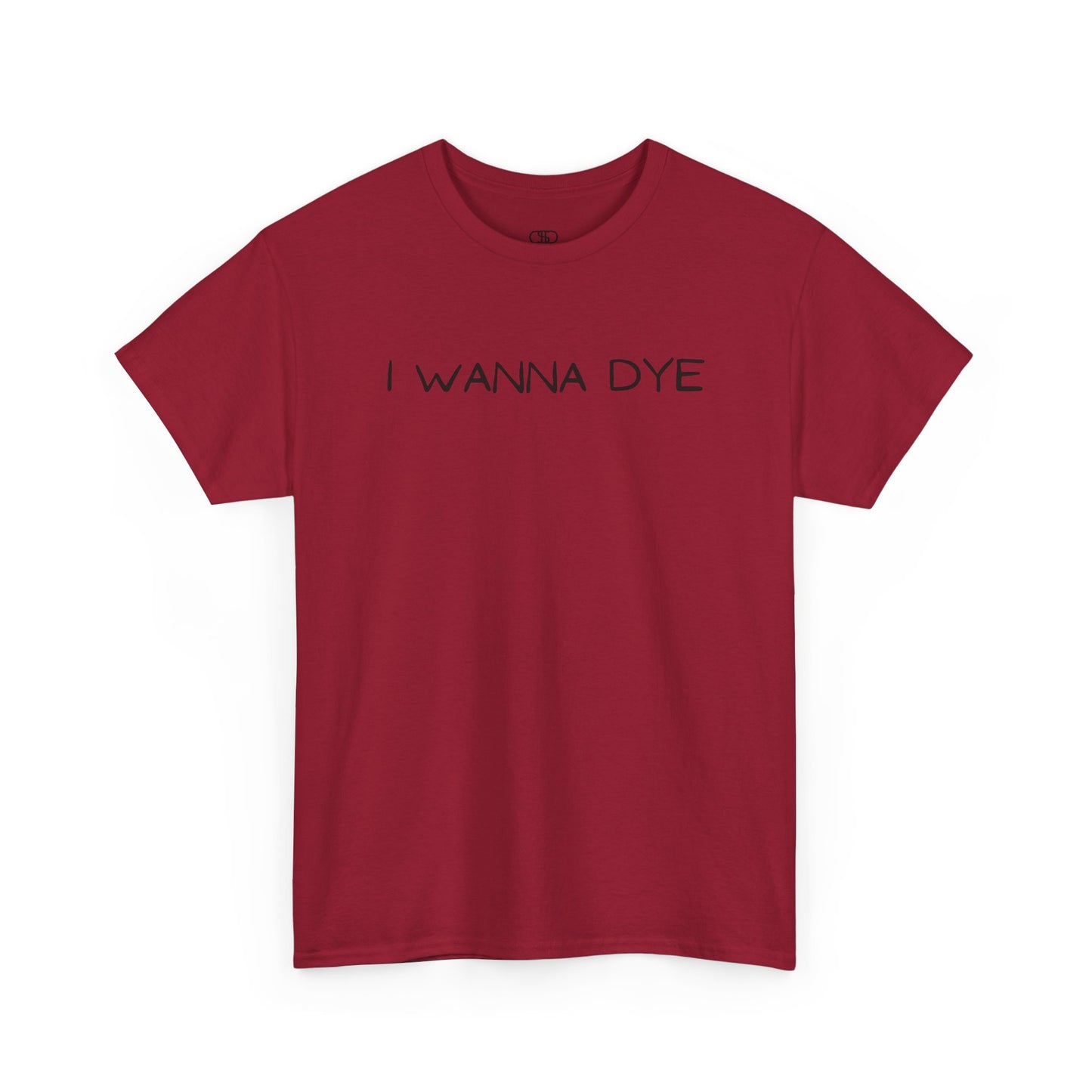 A cardinal red t-shirt with the text 'I wanna dye' printed in a simple, bold font.