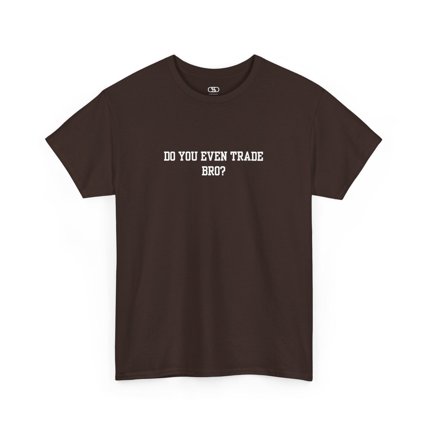 A dark brown t-shirt with the text "Do You Even Trade, Bro?" prominently displayed on the front. The shirt is shown in a clean, well-lit setting, highlighting the bold and humorous design.