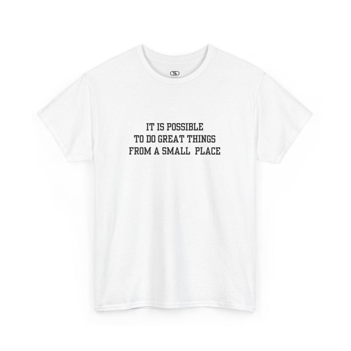 A white t-shirt with the quote “It is possible to do great things from a small place” on the front.