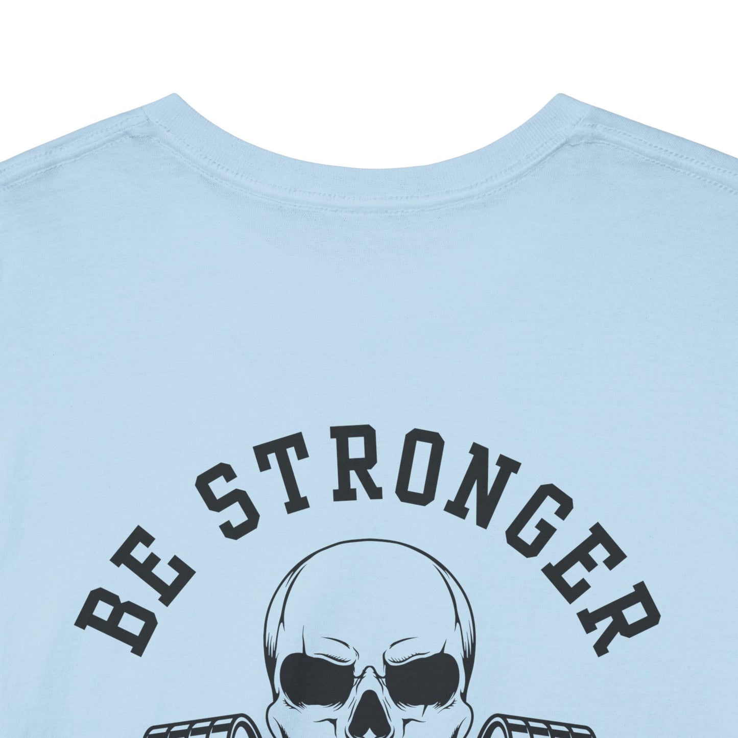 Be Stronger Than Your Excuses Defying Skull Gym Tee