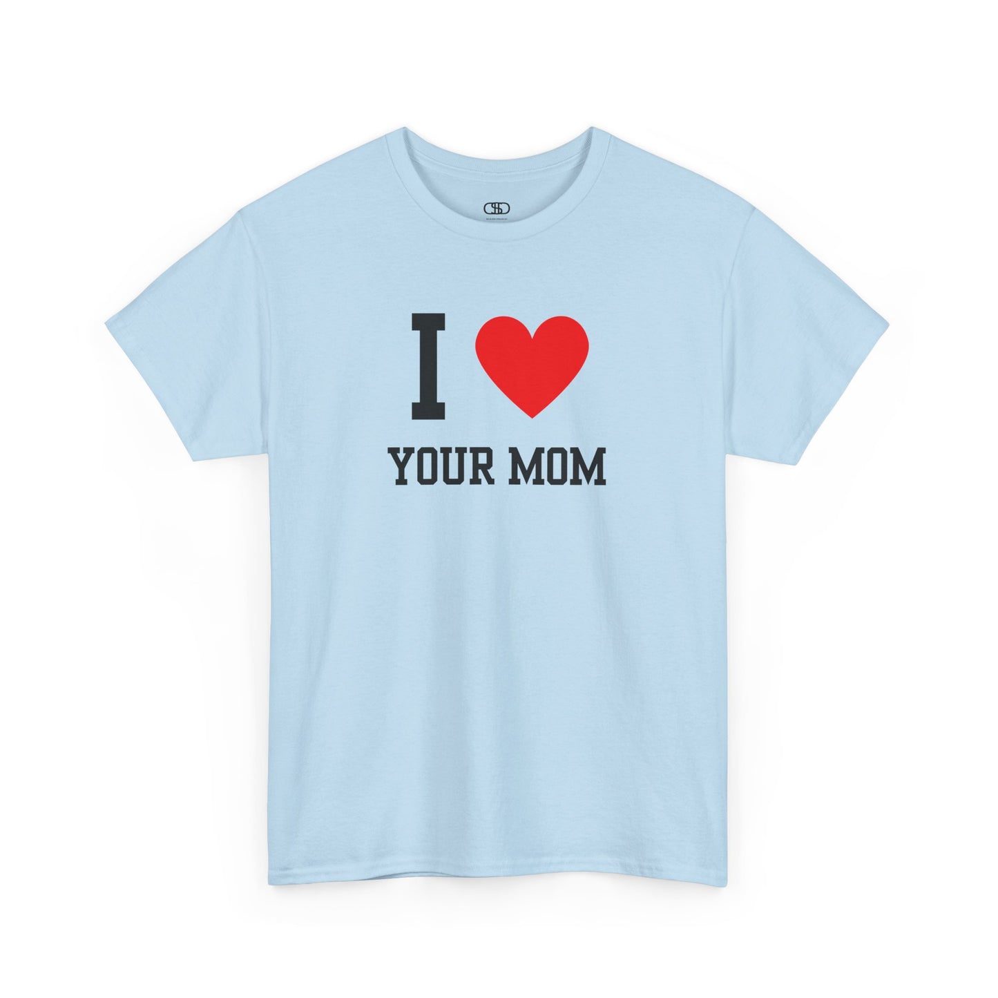 I Love Your Mom T-Shirt | Classic Funny Retro Joke Gift Tee