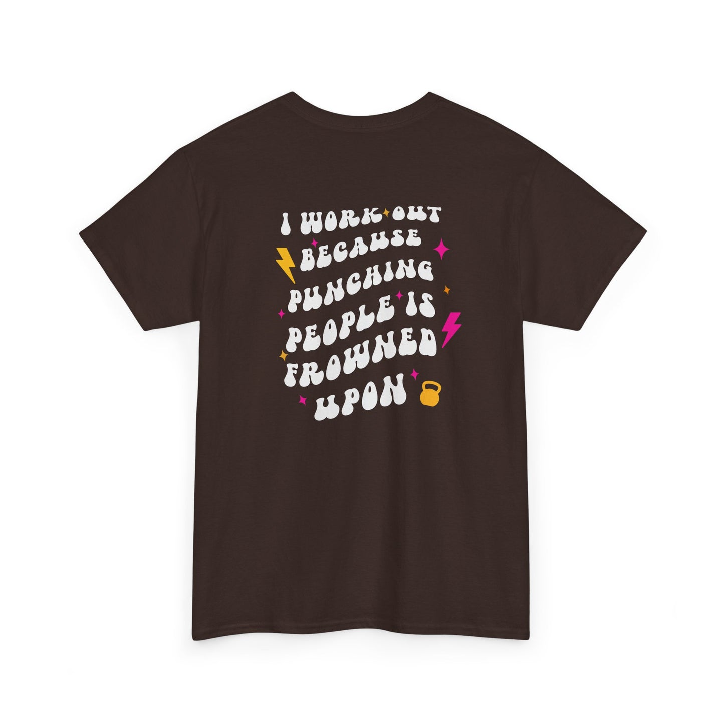 A dark brown t-shirt with a pink dumbbell on the front and the phrase “I work out because punching people is frowned Upon” in a retro font on the back.