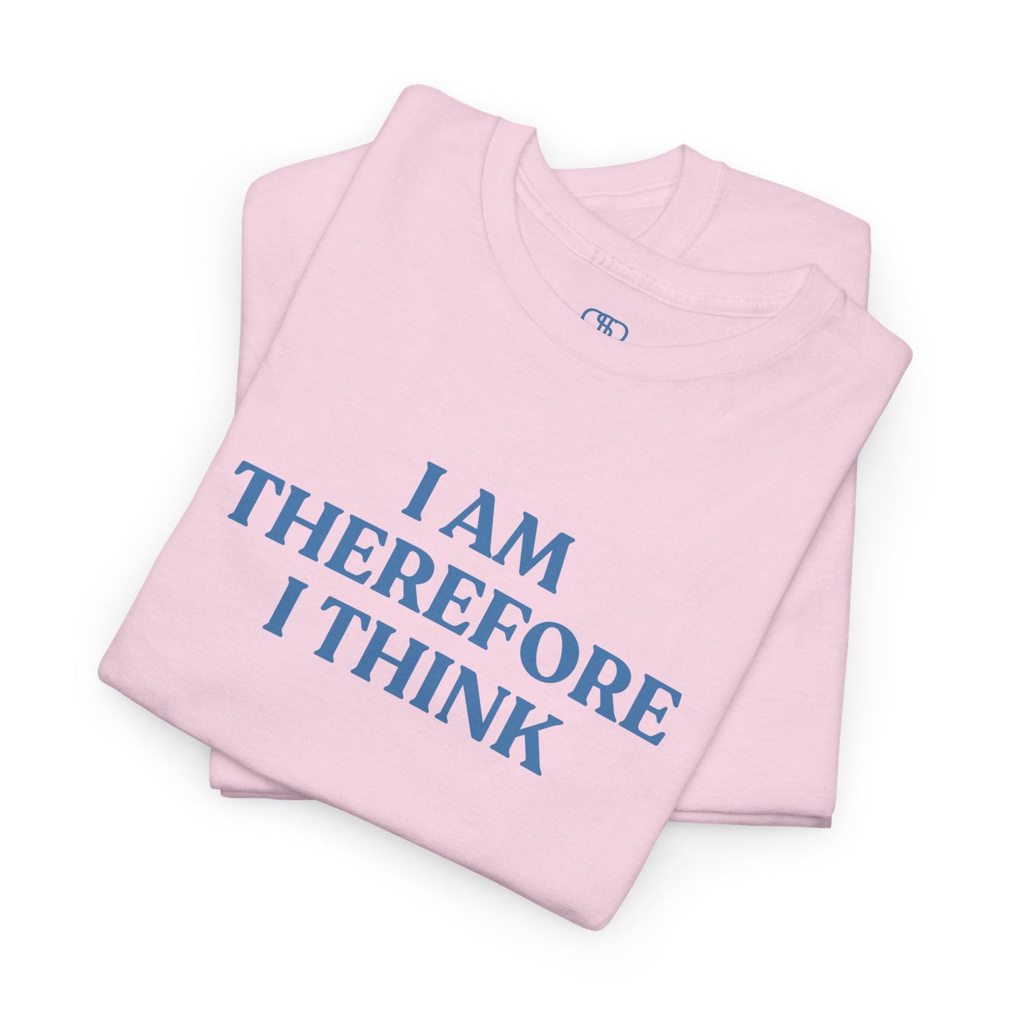 I Am Therefore I Think T-Shirt | Funny Philosophy & Existential Tee