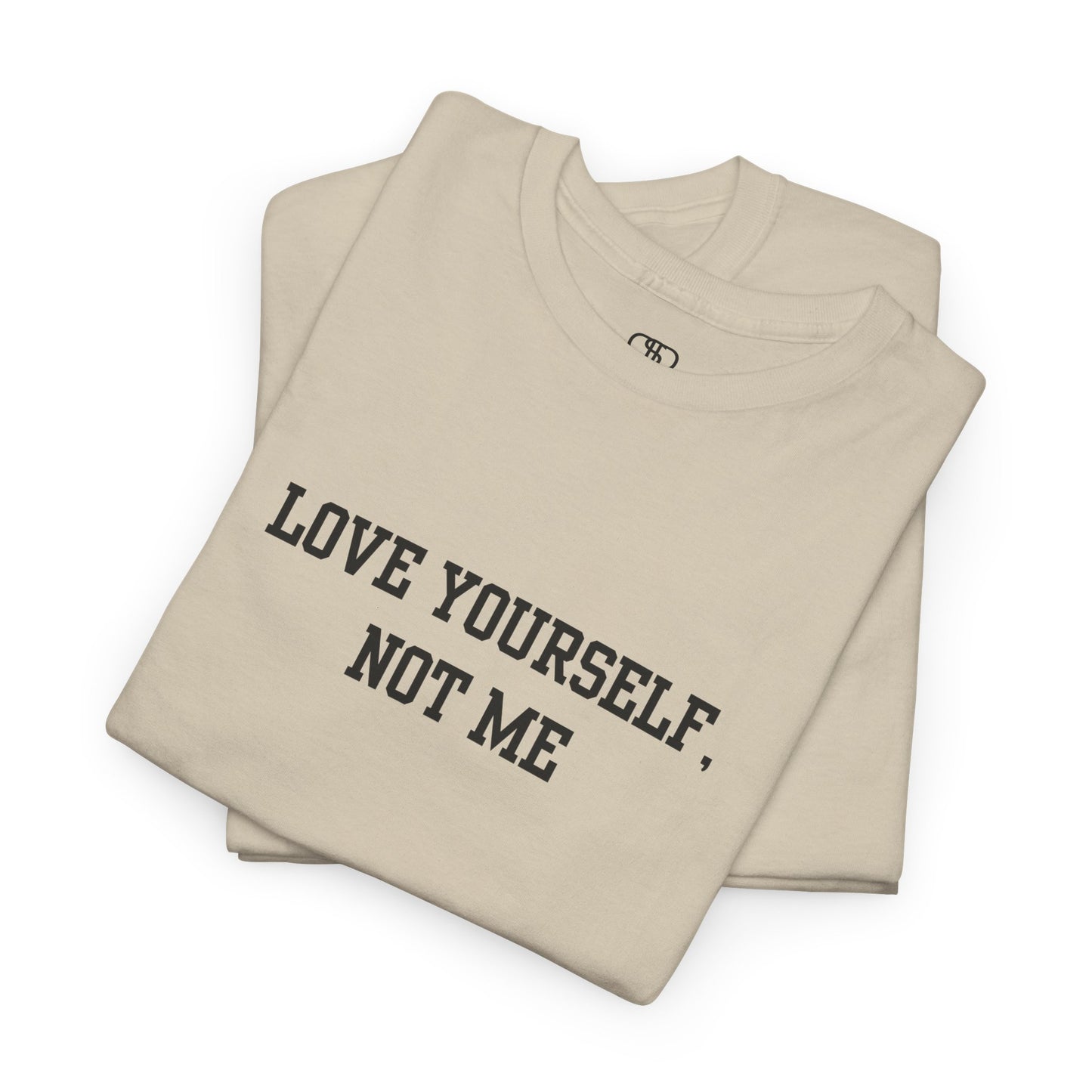 Love Yourself, Not Me T-Shirt | Sassy Self-Love & Empowerment Tee