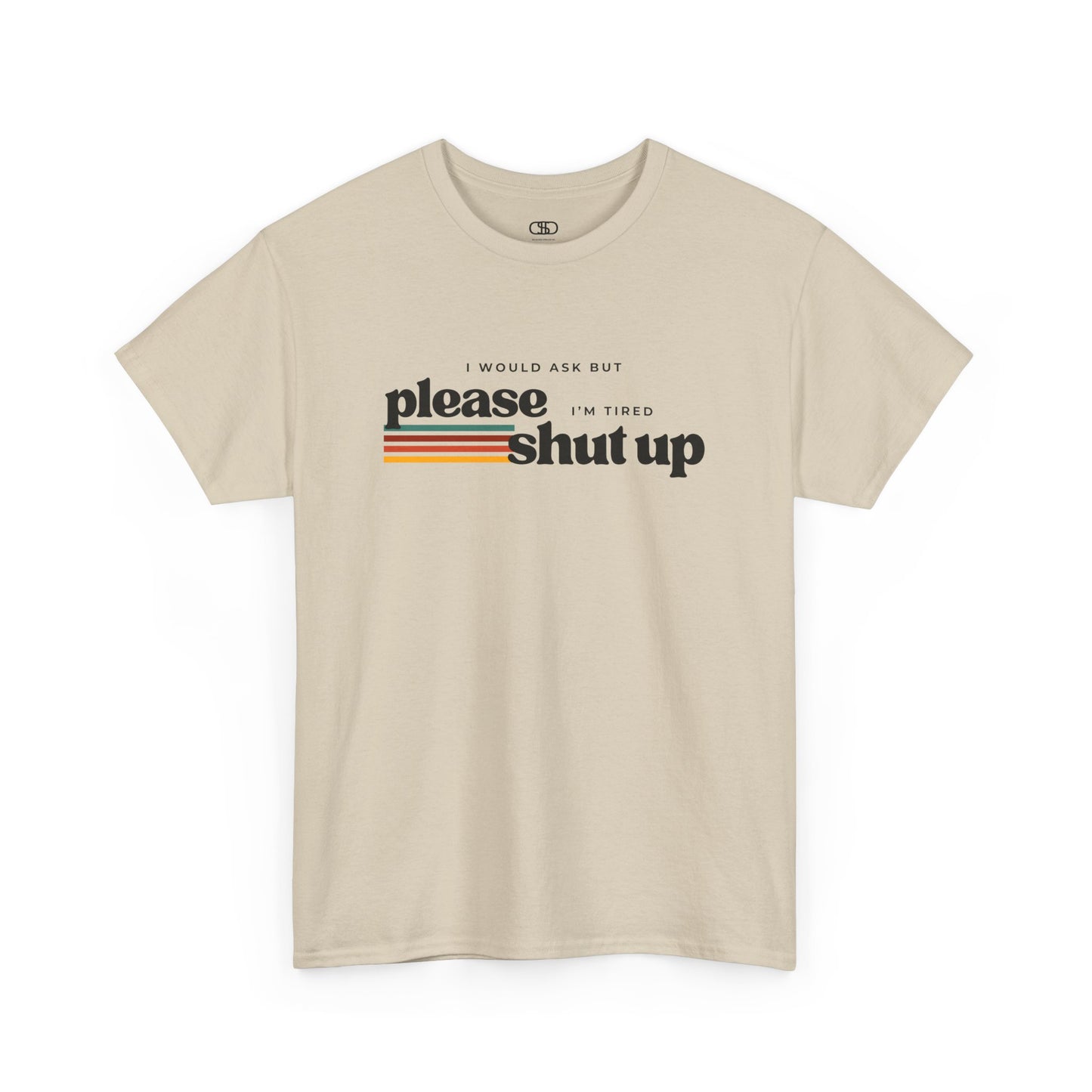 Funny Graphic Tee – I Would Ask But Please Shut Up I’m Tired