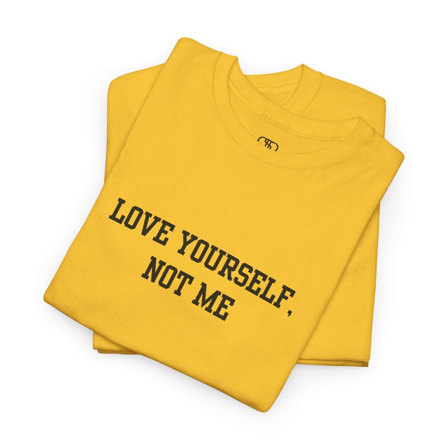 Love Yourself, Not Me T-Shirt | Sassy Self-Love & Empowerment Tee