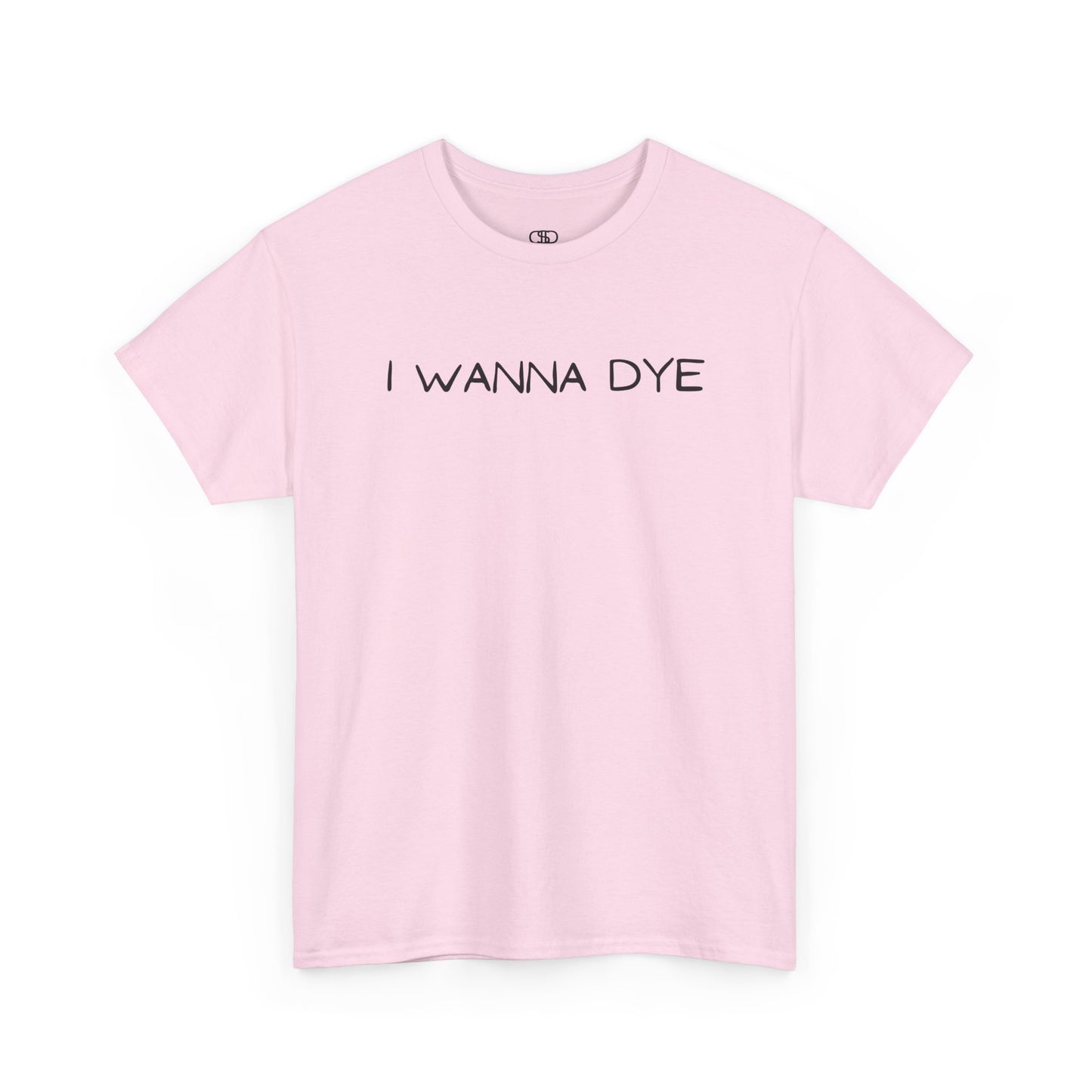 A light pink t-shirt with the text 'I wanna dye' printed in a simple, bold font.