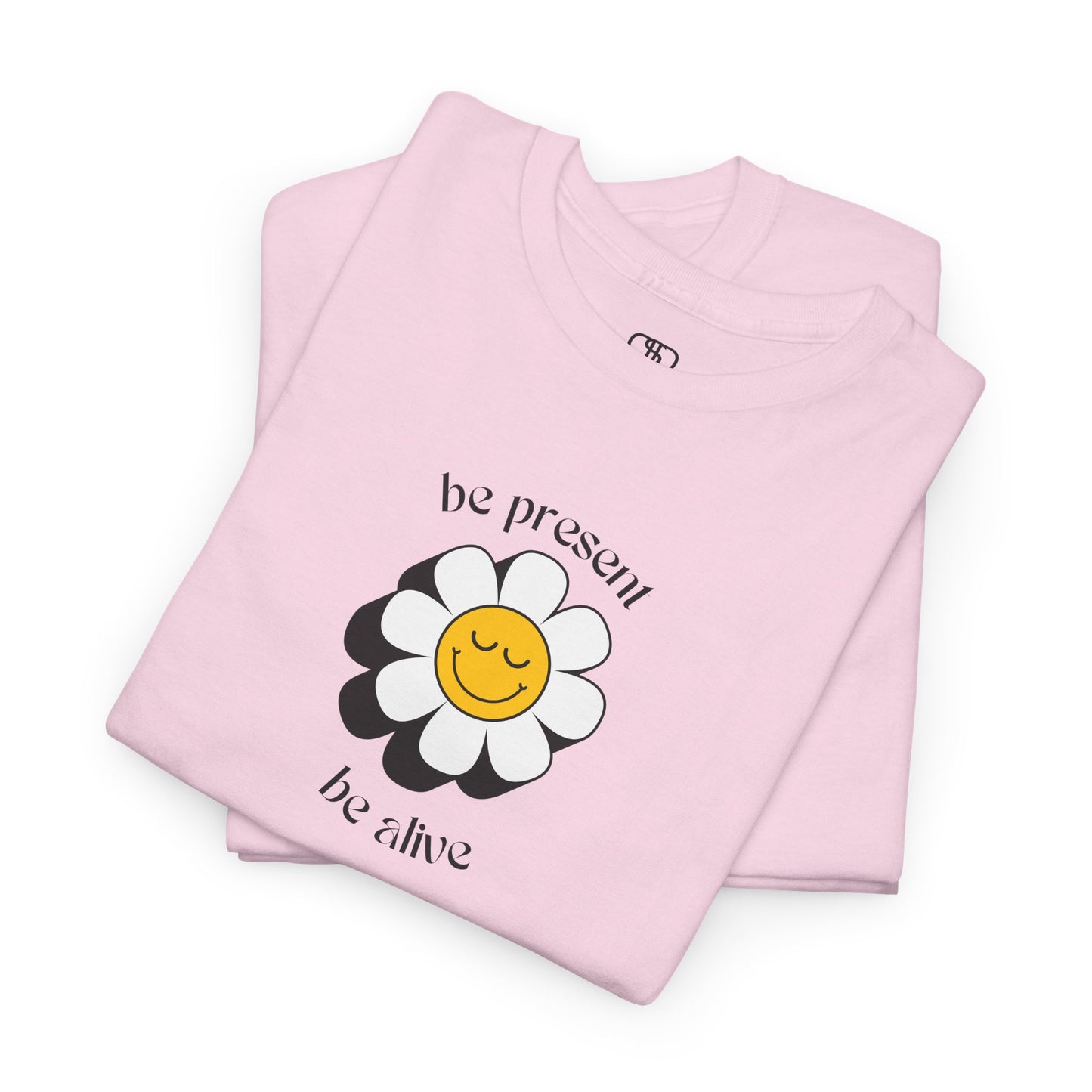 Be Present, Be Alive T-Shirt | Inspirational & Positive Tee