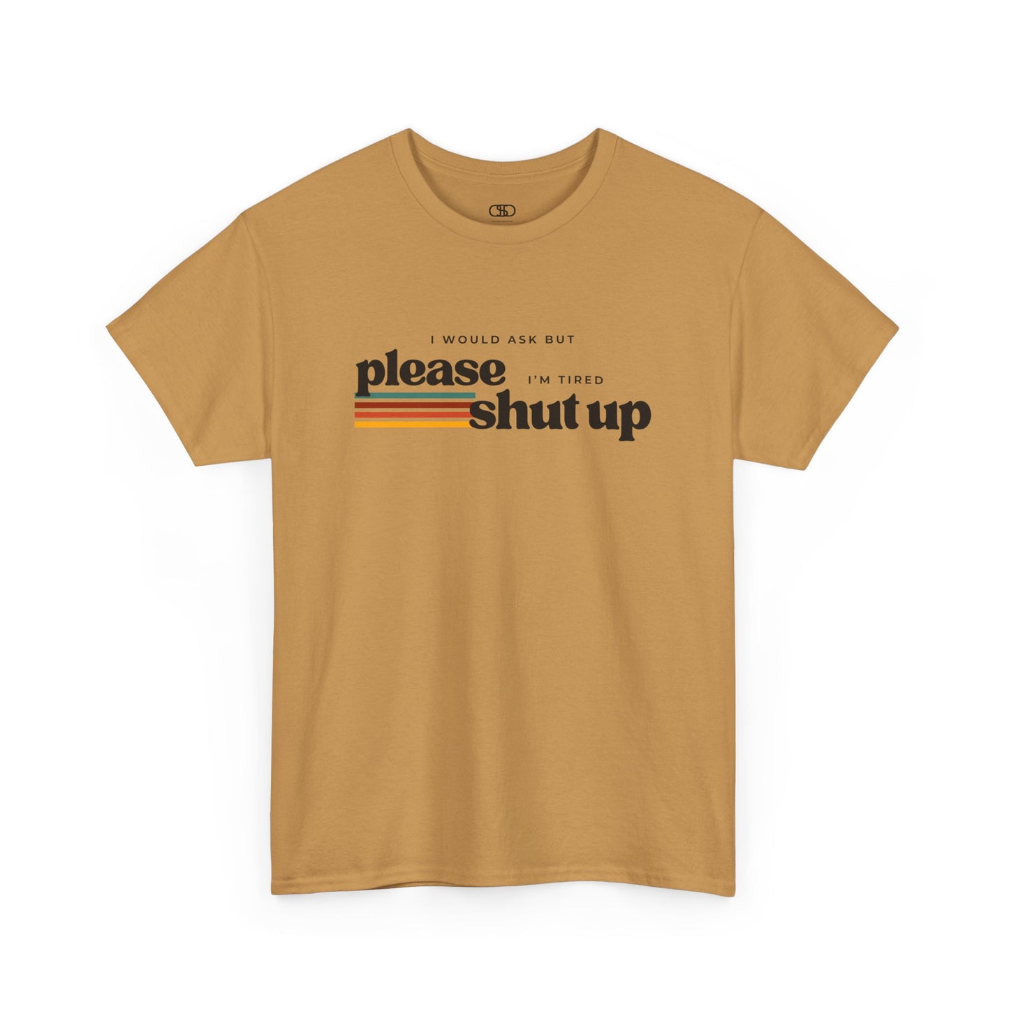 Funny Graphic Tee – I Would Ask But Please Shut Up I’m Tired