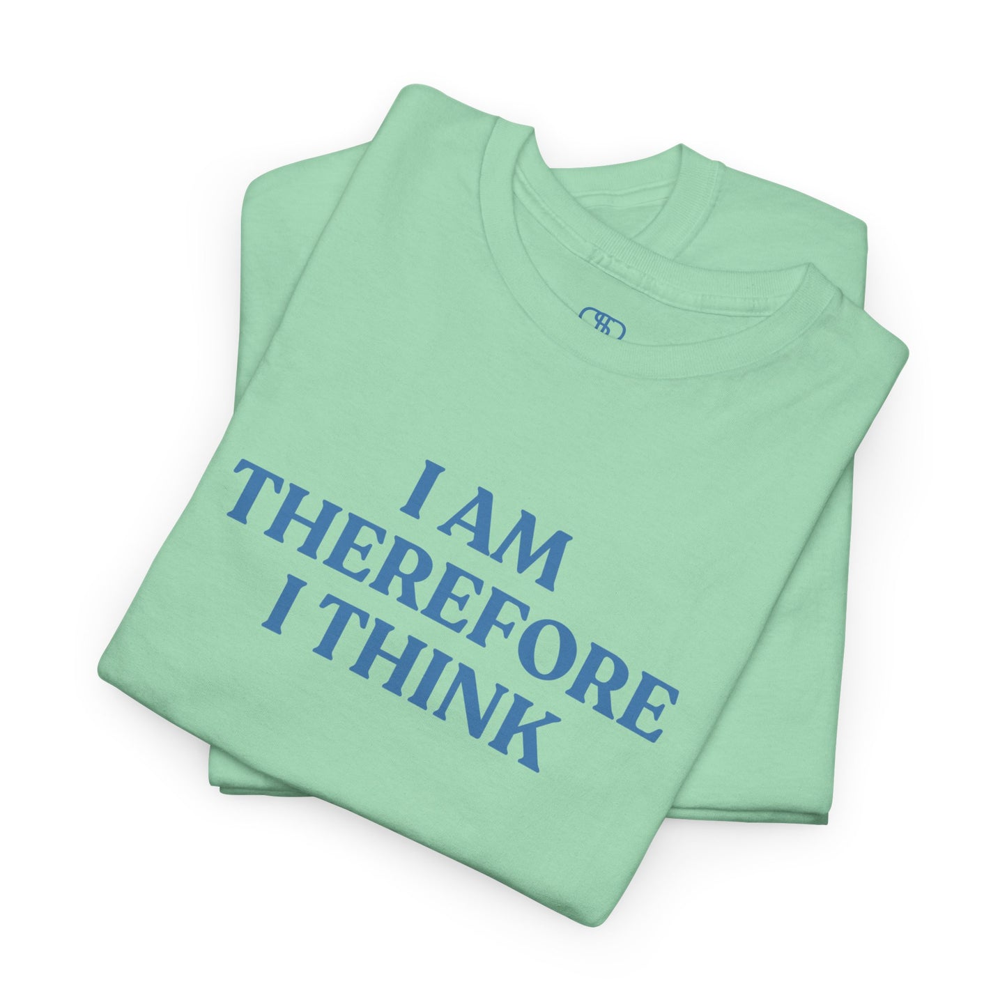 I Am Therefore I Think T-Shirt | Funny Philosophy & Existential Tee