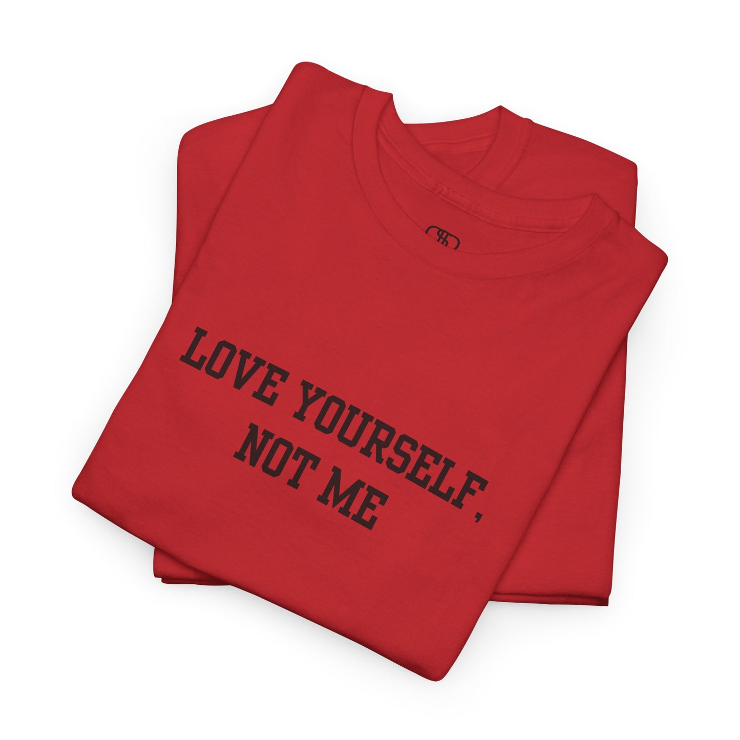 Love Yourself, Not Me T-Shirt | Sassy Self-Love & Empowerment Tee