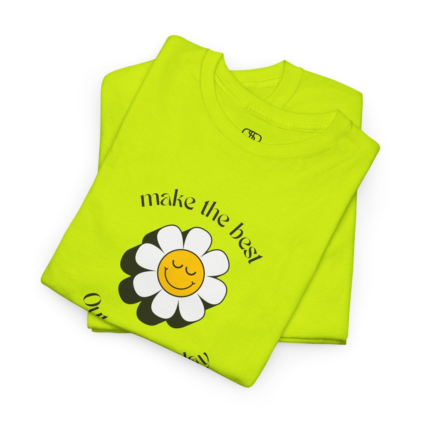 A folded safety green t-shirt with a smiling sunflower and the words “Make the best out of Everyday” on the front and “Dear Person behind me, I’m glad that you are here” on the back.