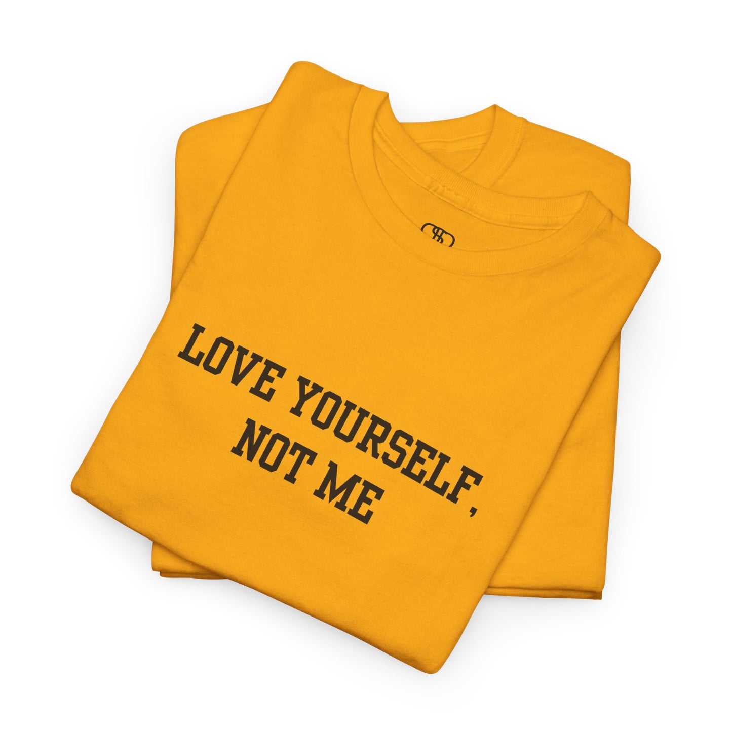 Love Yourself, Not Me T-Shirt | Sassy Self-Love & Empowerment Tee