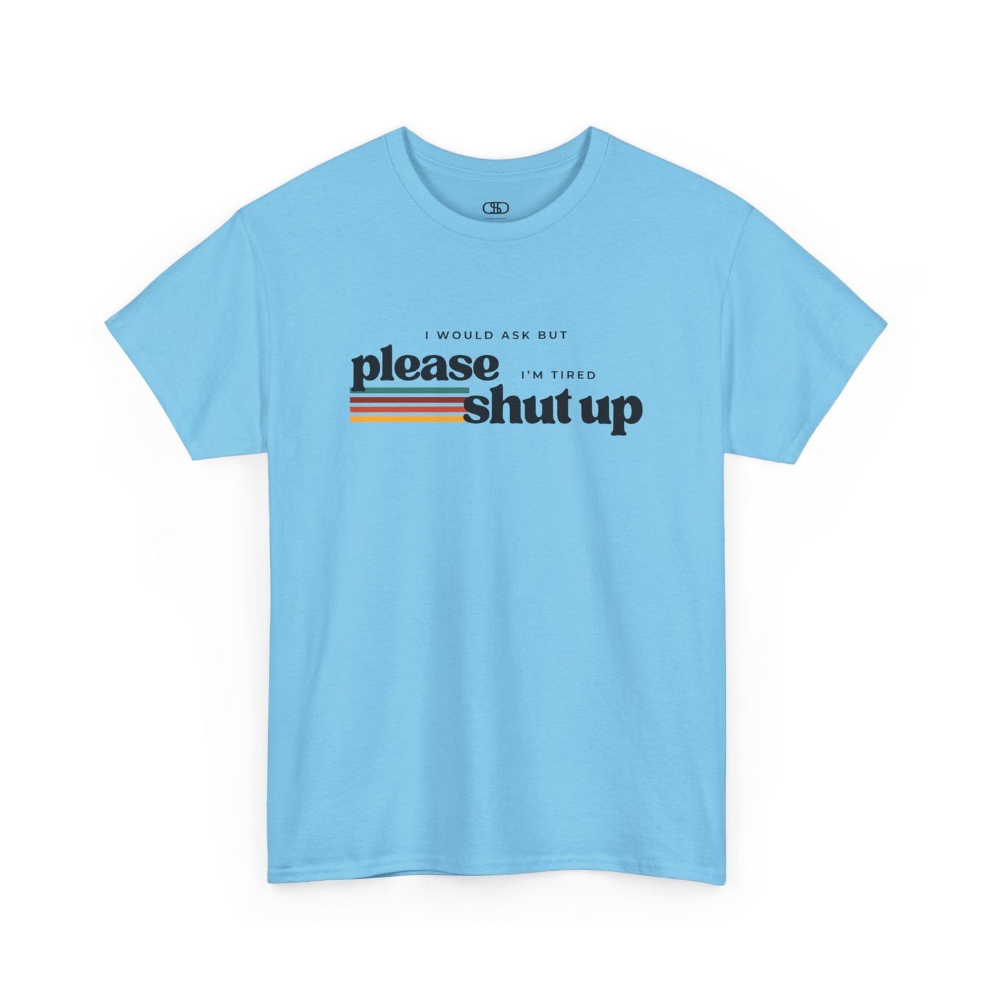 Funny Graphic Tee – I Would Ask But Please Shut Up I’m Tired
