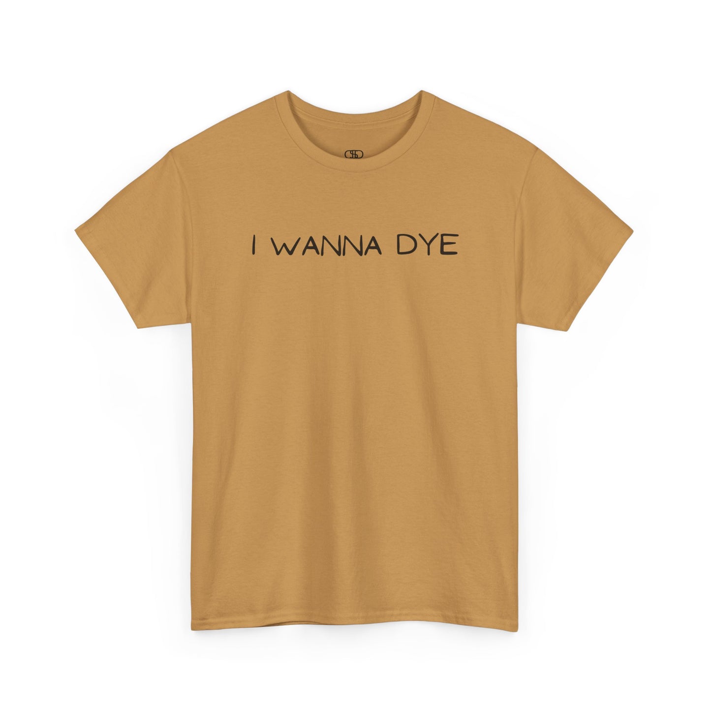 A brown t-shirt with the text 'I wanna dye' printed in a simple, bold font.