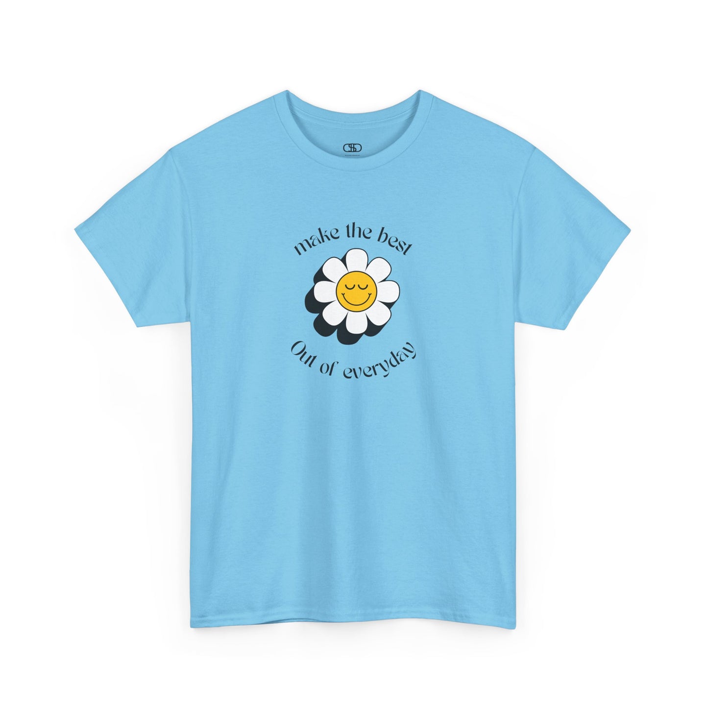 A sky blue t-shirt with a smiling sunflower and the words “Make the best out of Everyday” on the front and “Dear Person behind me, I’m glad that you are here” on the back.