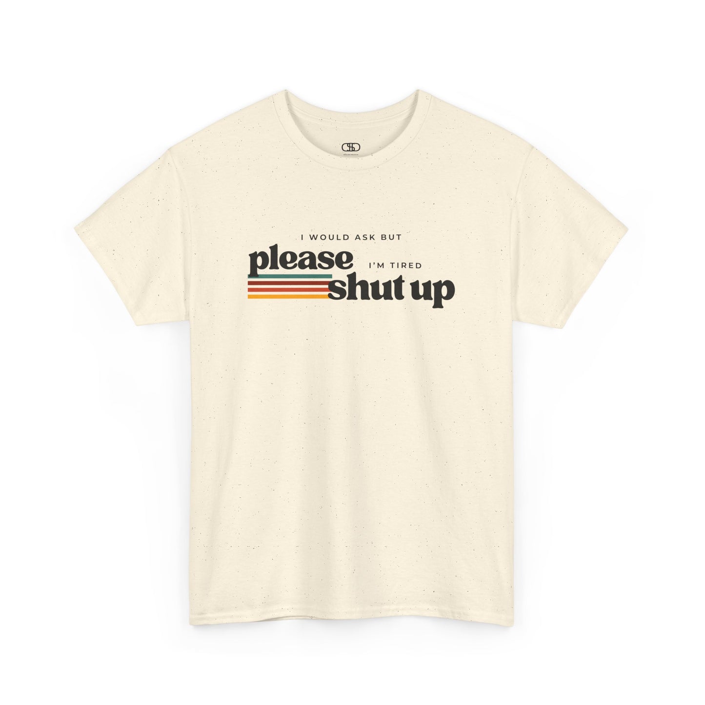 Funny Graphic Tee – I Would Ask But Please Shut Up I’m Tired