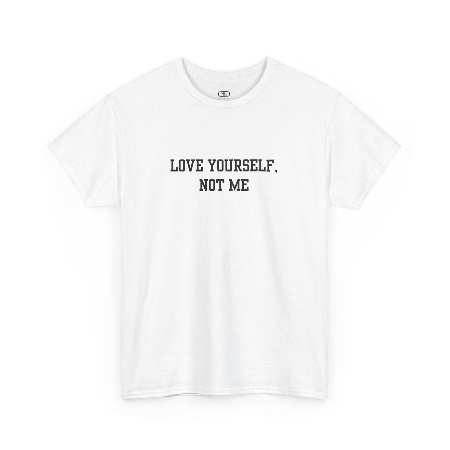 A minimalist white t-shirt with the bold, centered text "Love yourself, not me" in a clean, modern font.