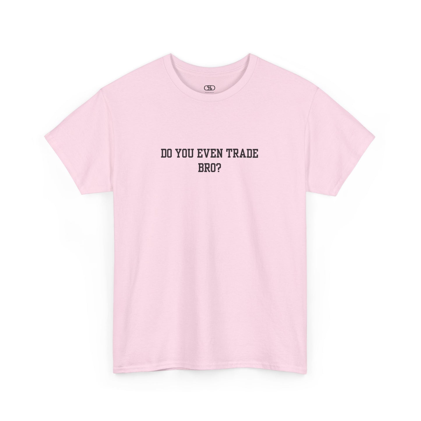 A light pink t-shirt with the text "Do You Even Trade, Bro?" prominently displayed on the front. The shirt is shown in a clean, well-lit setting, highlighting the bold and humorous design.