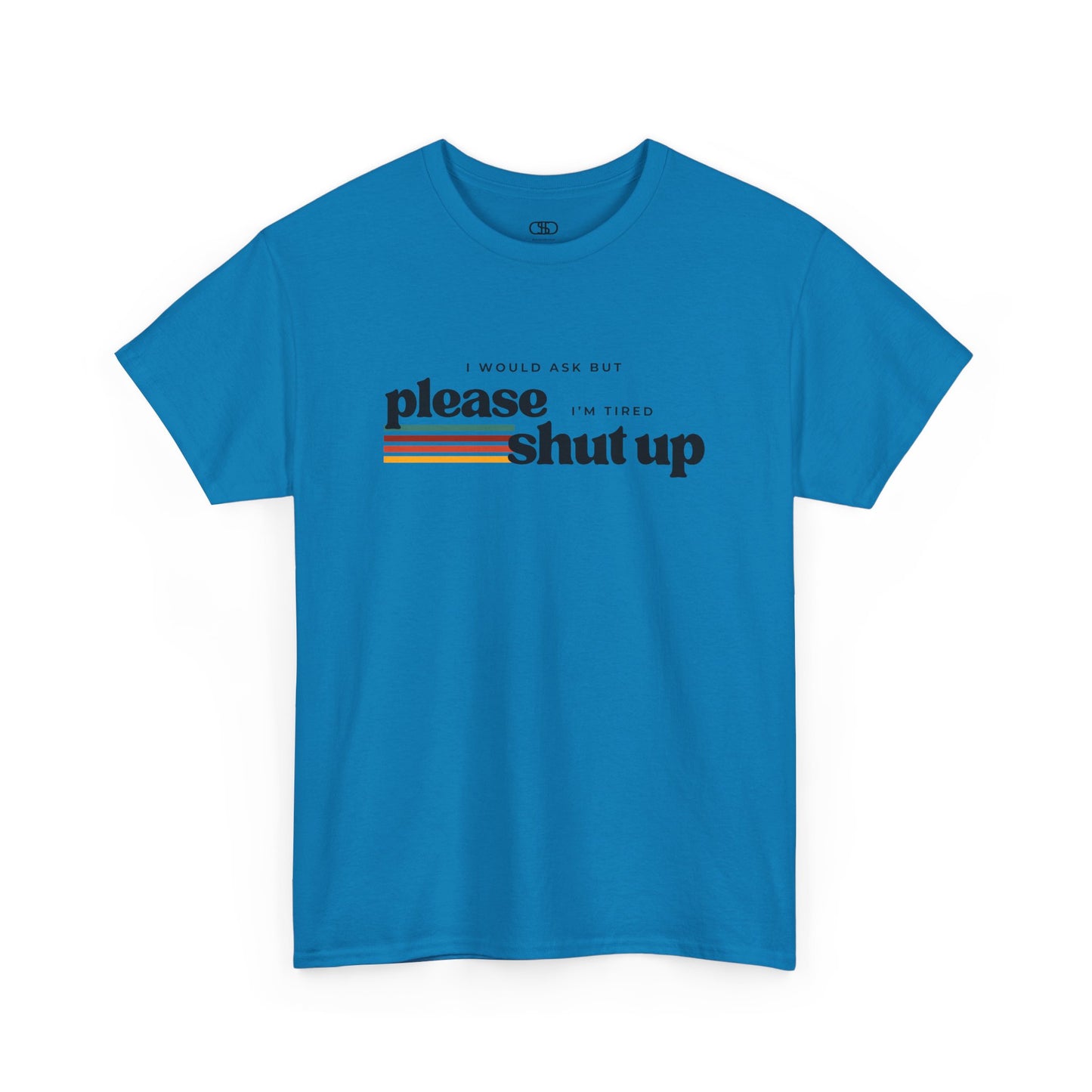 Funny Graphic Tee – I Would Ask But Please Shut Up I’m Tired