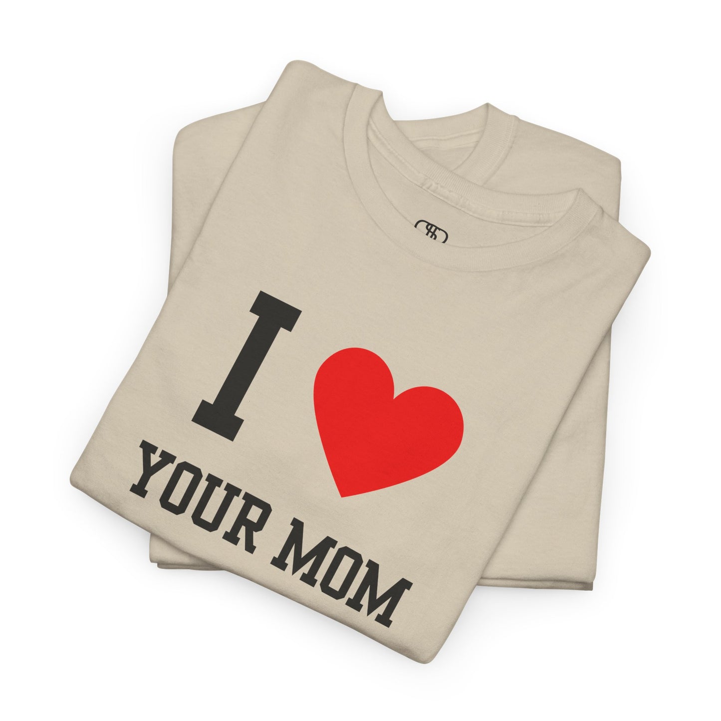 I Love Your Mom T-Shirt | Classic Funny Retro Joke Gift Tee