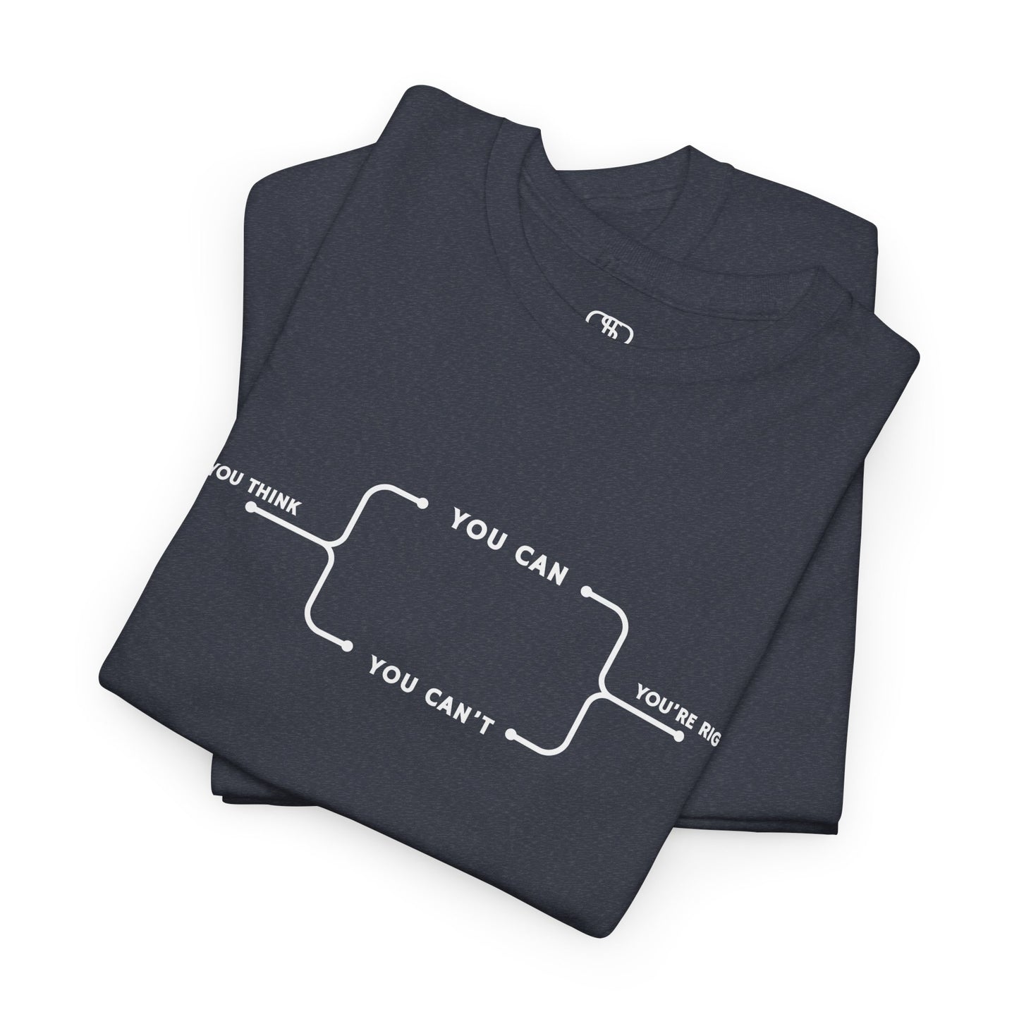 A t-shirt with a motivational flowchart design. It starts with "If you think..." which leads via arrows to two paths, "You can" and "You can't." Both paths converge at the bottom with the concluding phrase, "you are right."