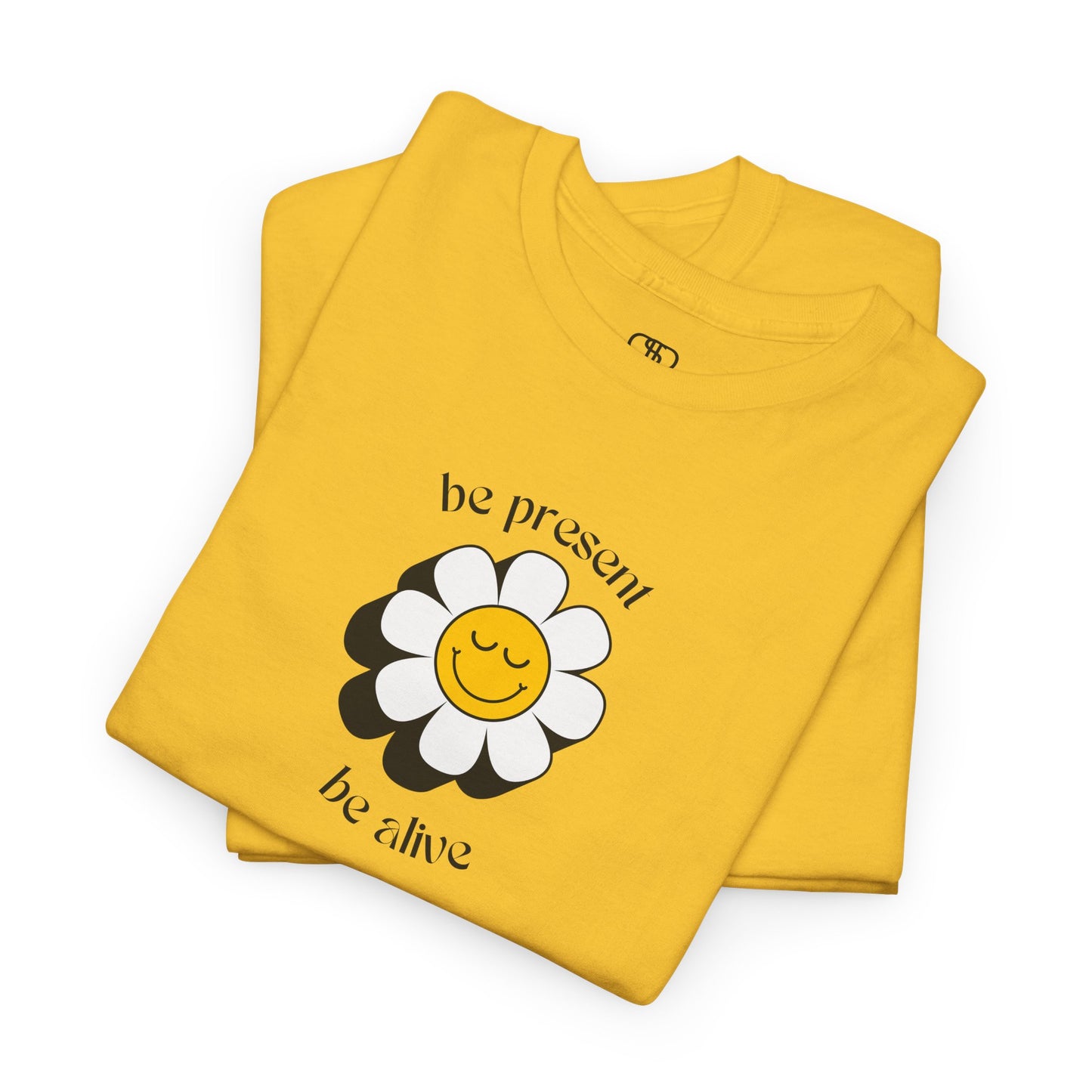 Be Present, Be Alive T-Shirt | Inspirational & Positive Tee