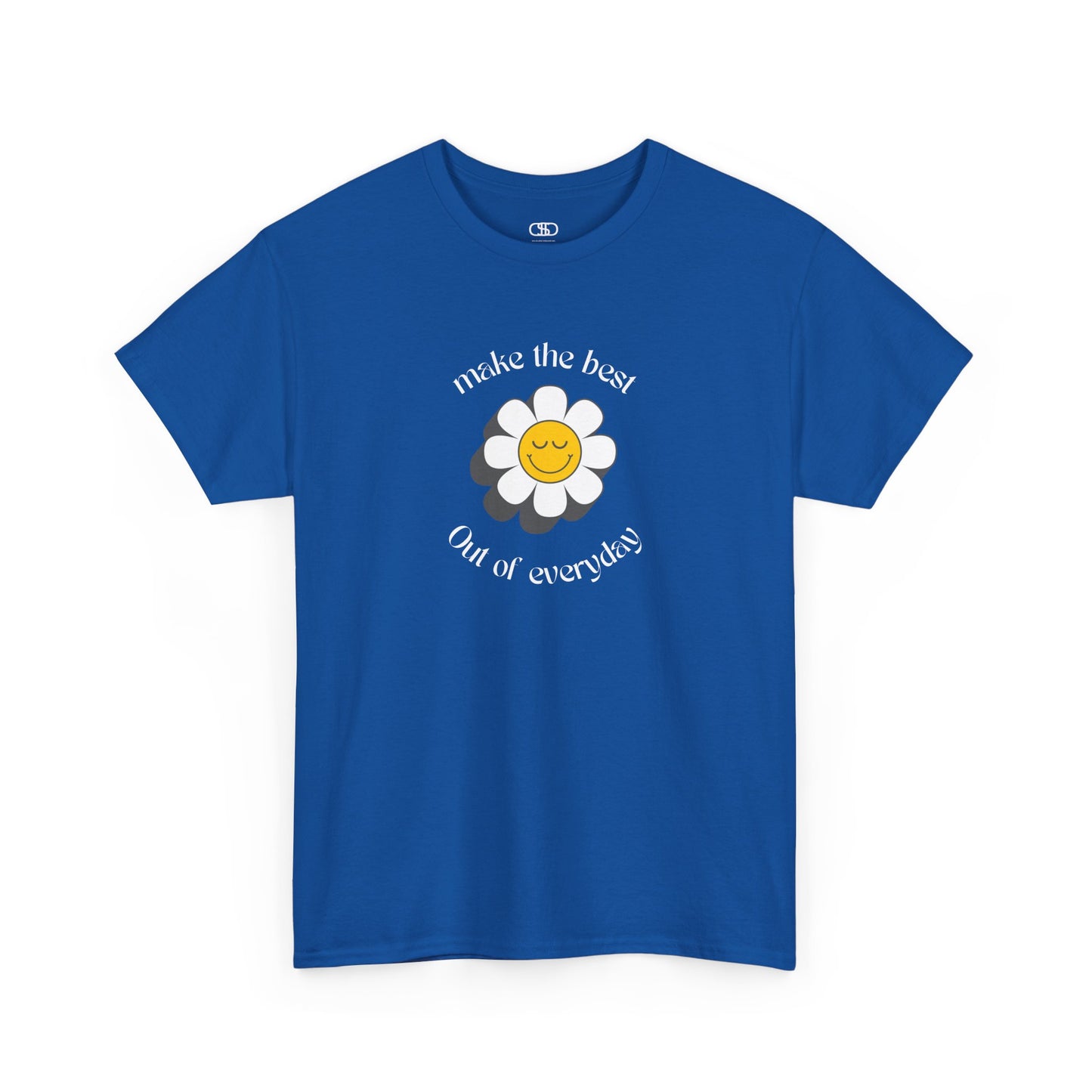 A royal blue t-shirt with a smiling sunflower and the words “Make the best out of Everyday” on the front and “Dear Person behind me, I’m glad that you are here” on the back.